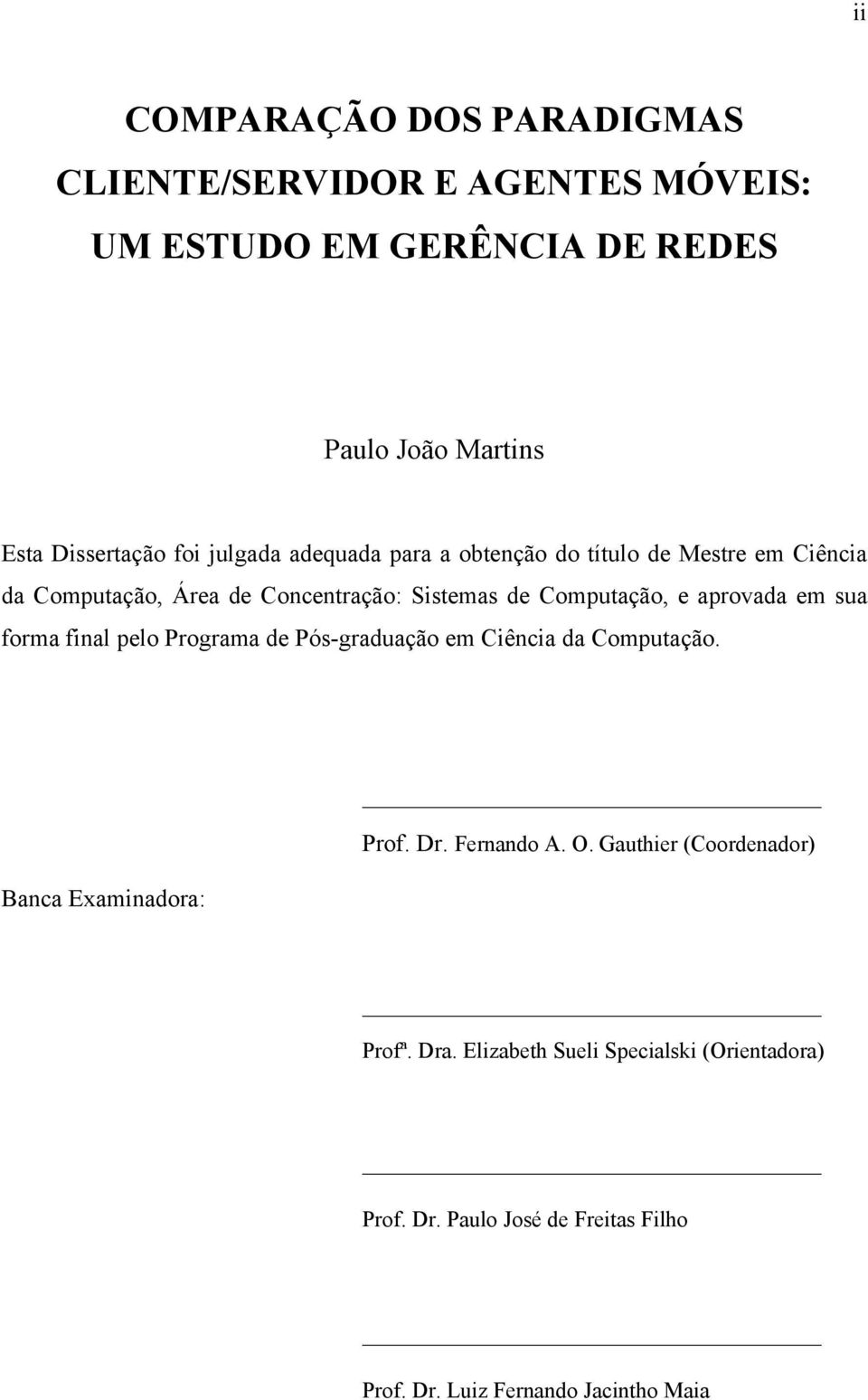 em sua forma final pelo Programa de Pós-graduação em Ciência da Computação. Banca Examinadora: Prof. Dr. Fernando A. O.