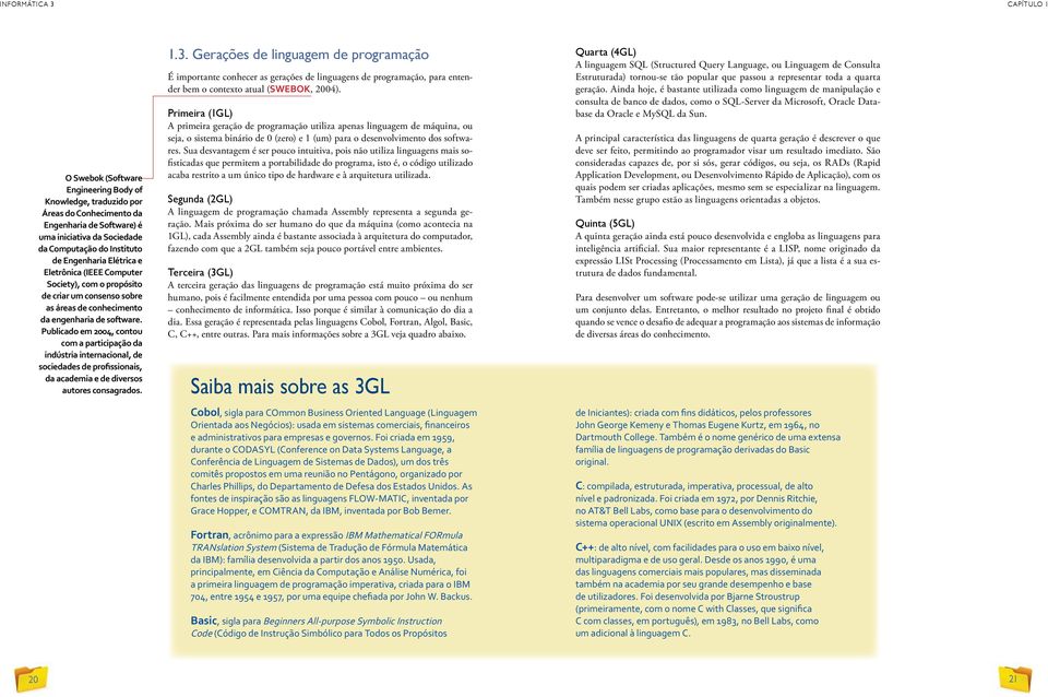 Publicado em 2004, contou com a participação da indústria internacional, de sociedades de profissionais, da academia e de diversos autores consagrados. 1.3.