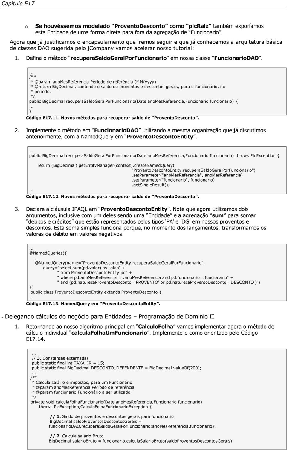 Defina o método recuperasaldogeralporfuncionario em nossa classe FuncionarioDAO.