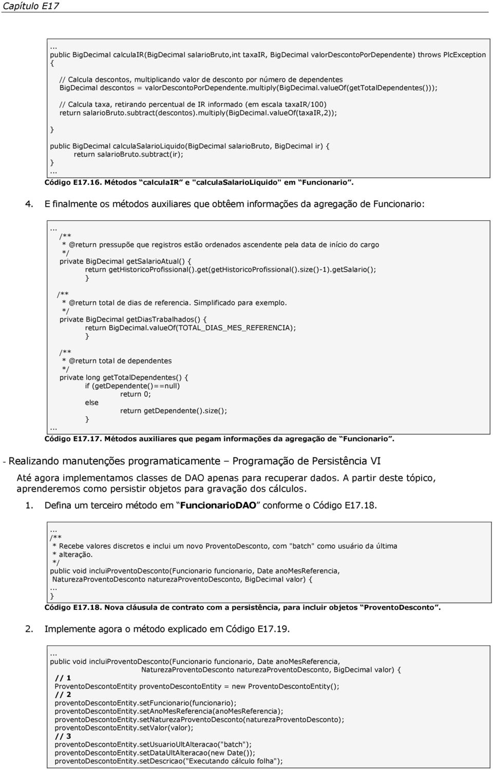 valueof(gettotaldependentes())); // Calcula taxa, retirando percentual de IR informado (em escala taxair/100) return salariobruto.subtract(descontos).multiply(bigdecimal.