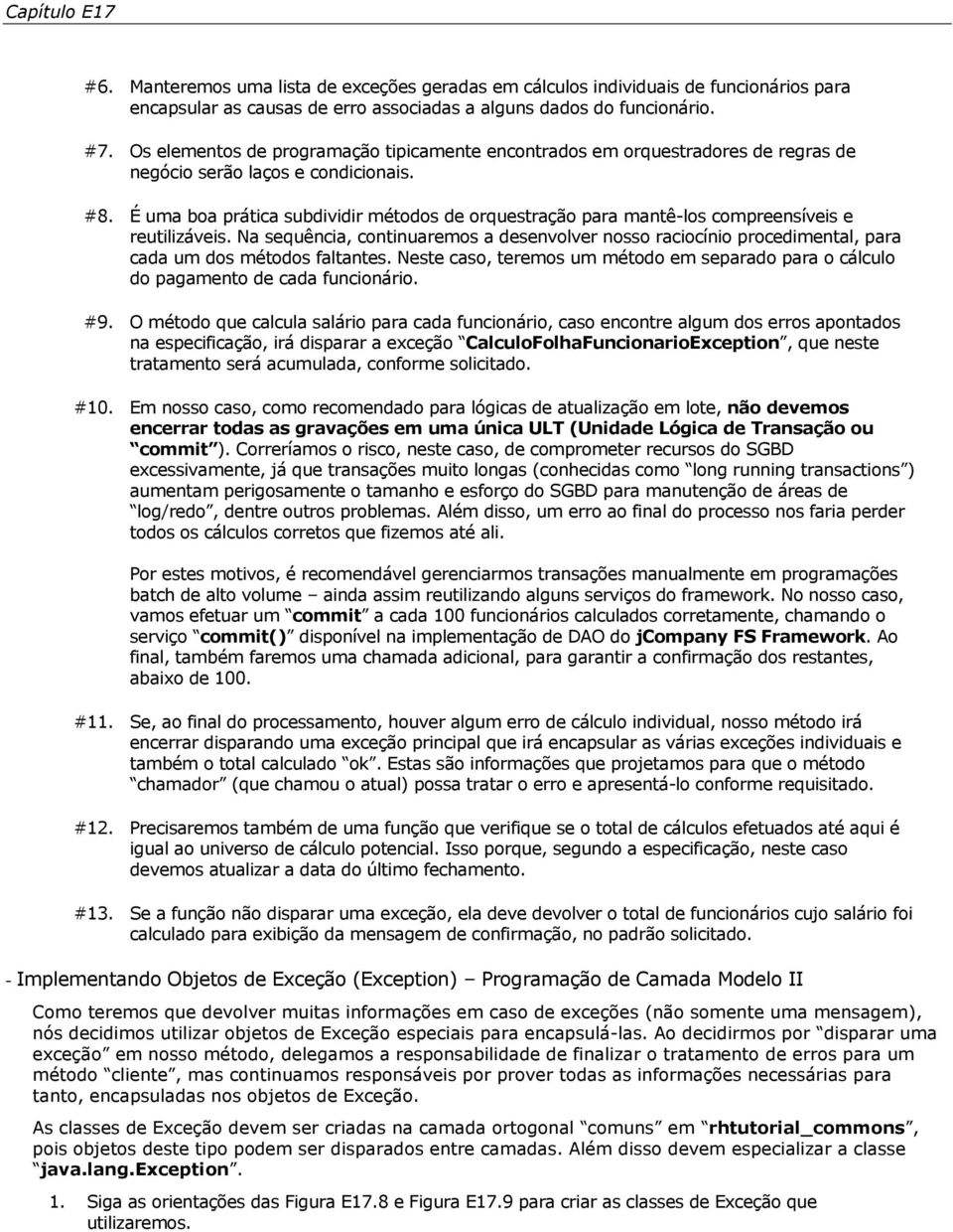 É uma boa prática subdividir métodos de orquestração para mantê-los compreensíveis e reutilizáveis.