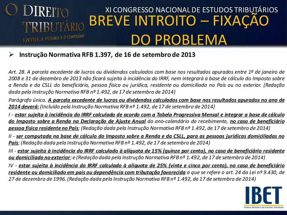 base de cálculo do Imposto sobre a Renda e da CSLL do beneficiário, pessoa física ou jurídica, residente ou domiciliado no País ou no exterior. (Redação dadapela Instrução Normativa RFB nº1.