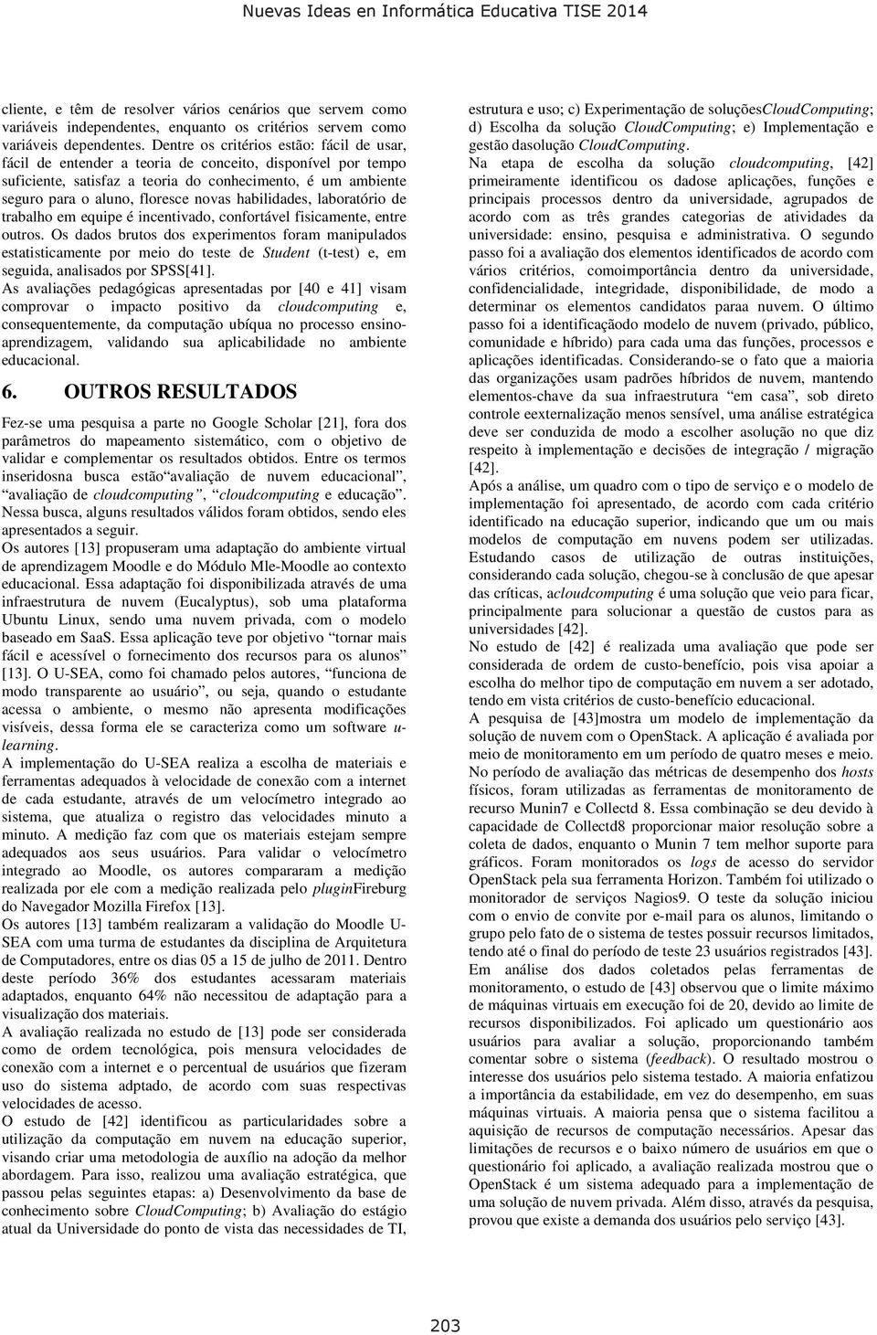 habilidades, laboratório de trabalho em equipe é incentivado, confortável fisicamente, entre outros.