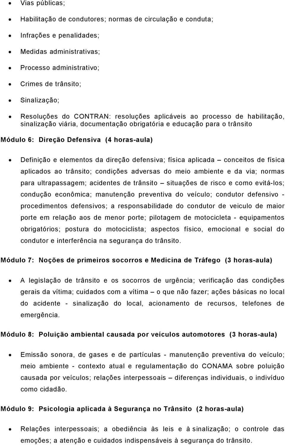 direção defensiva; física aplicada conceitos de física aplicados ao trânsito; condições adversas do meio ambiente e da via; normas para ultrapassagem; acidentes de trânsito situações de risco e como