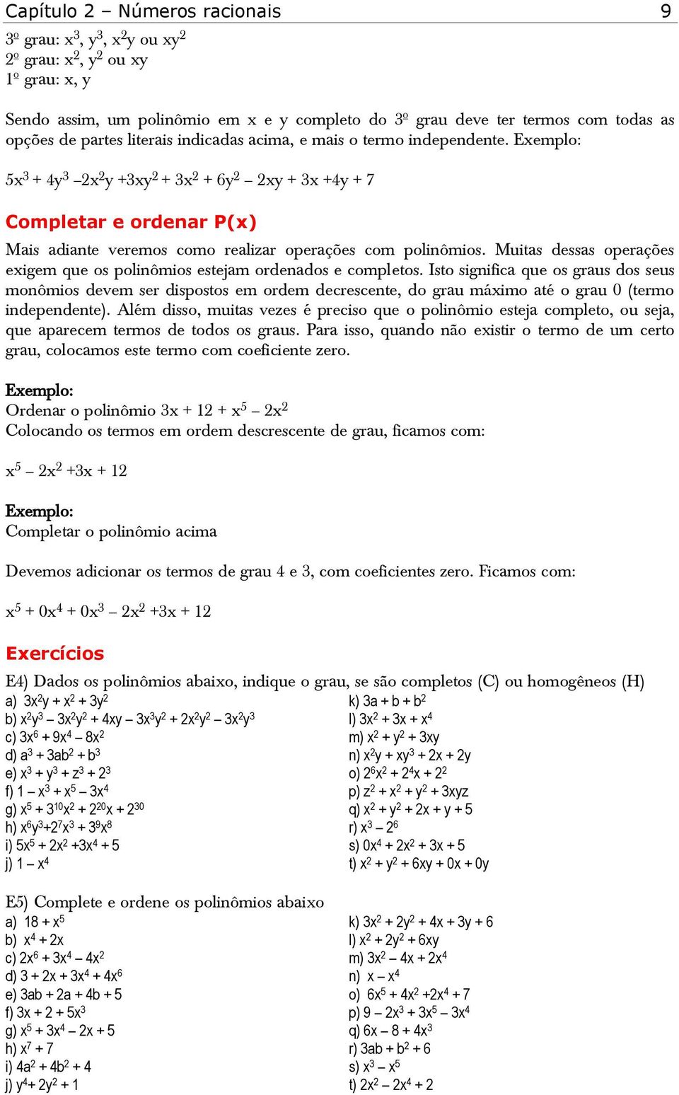 Muitas dessas operações eigem que os polinômios estejam ordenados e completos.