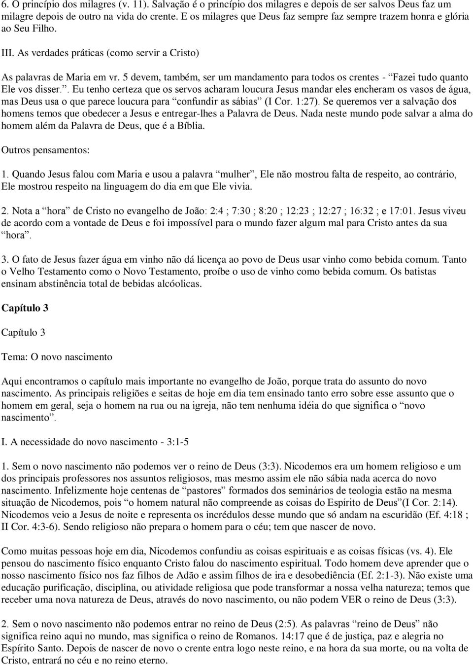 5 devem, também, ser um mandamento para todos os crentes - Fazei tudo quanto Ele vos disser.