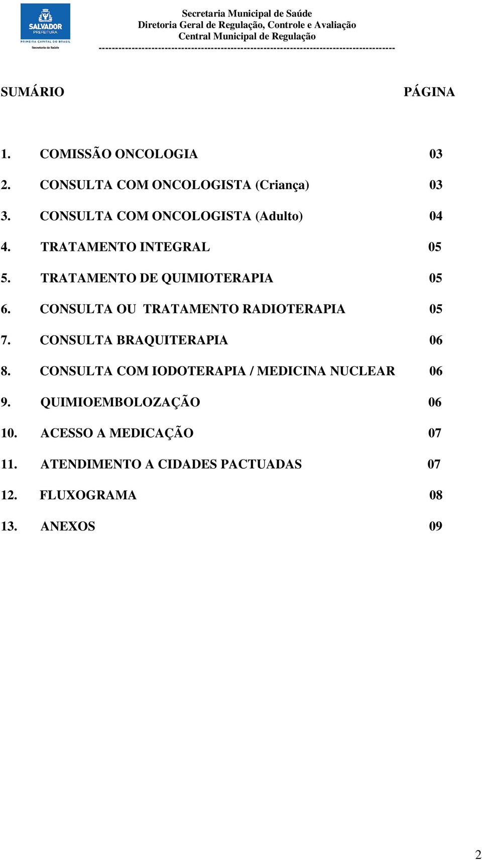 CONSULTA OU TRATAMENTO RADIOTERAPIA 05 7. CONSULTA BRAQUITERAPIA 06 8.