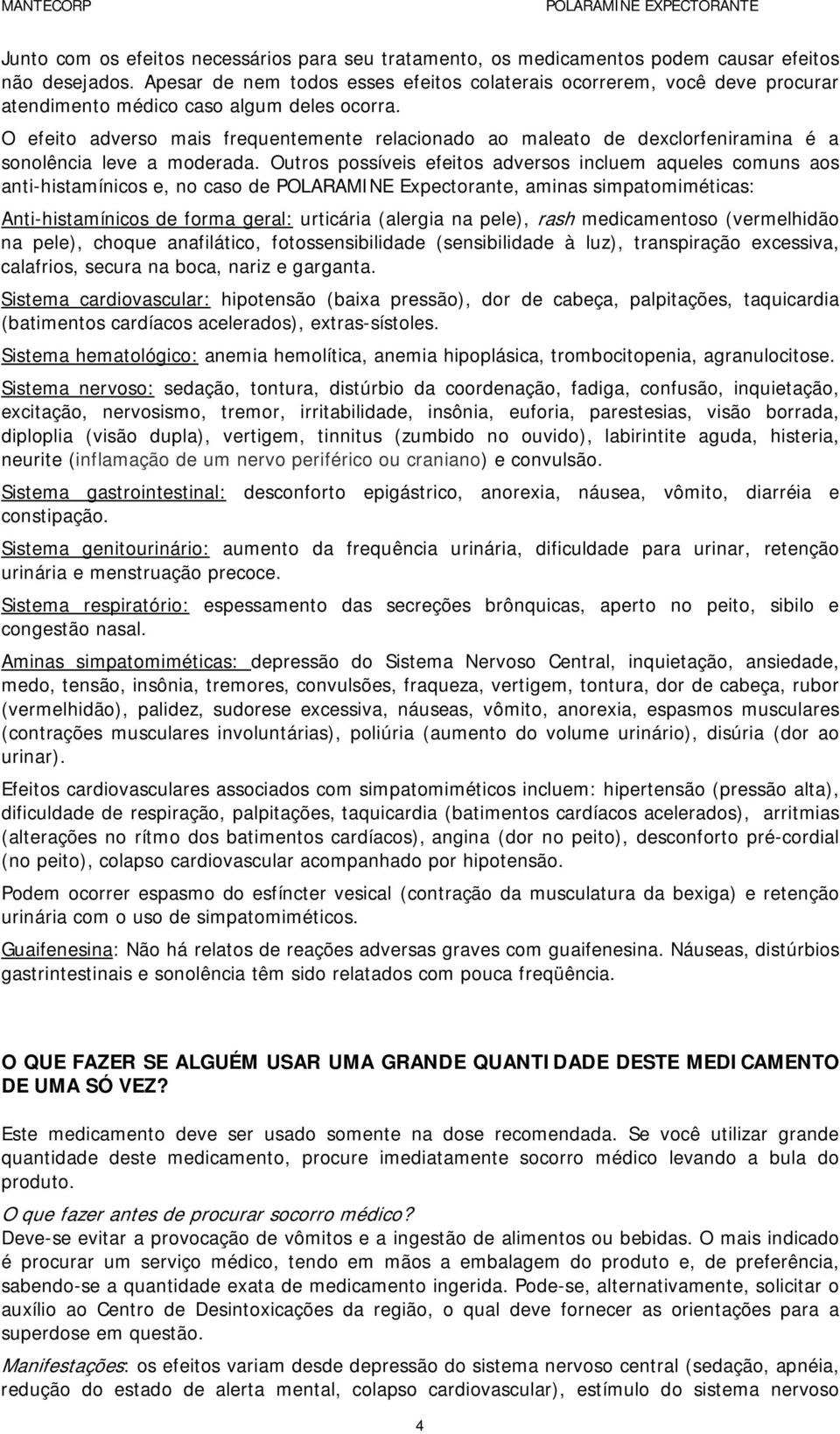 O efeito adverso mais frequentemente relacionado ao maleato de dexclorfeniramina é a sonolência leve a moderada.