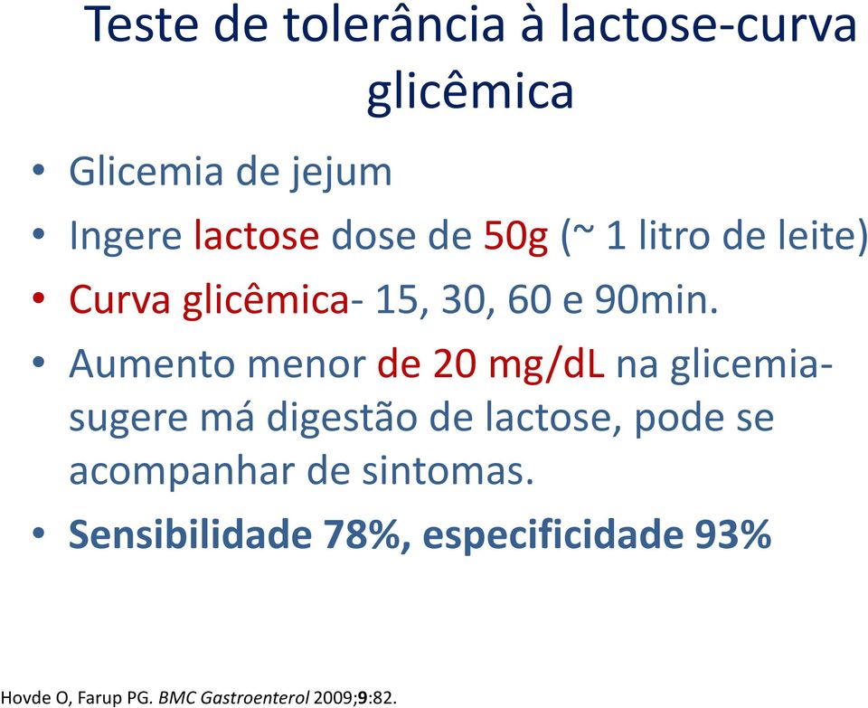 Aumento menor de 20 mg/dl na glicemiasugere má digestão de lactose, pode se