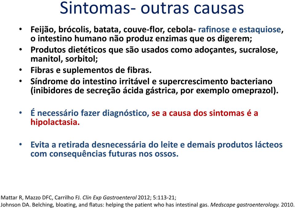 Síndrome do intestino irritável e supercrescimento bacteriano (inibidores de secreção ácida gástrica, por exemplo omeprazol).