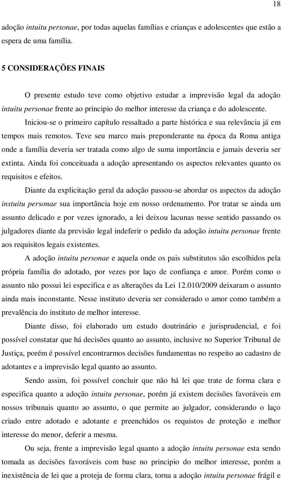 Iniciou-se o primeiro capítulo ressaltado a parte histórica e sua relevância já em tempos mais remotos.