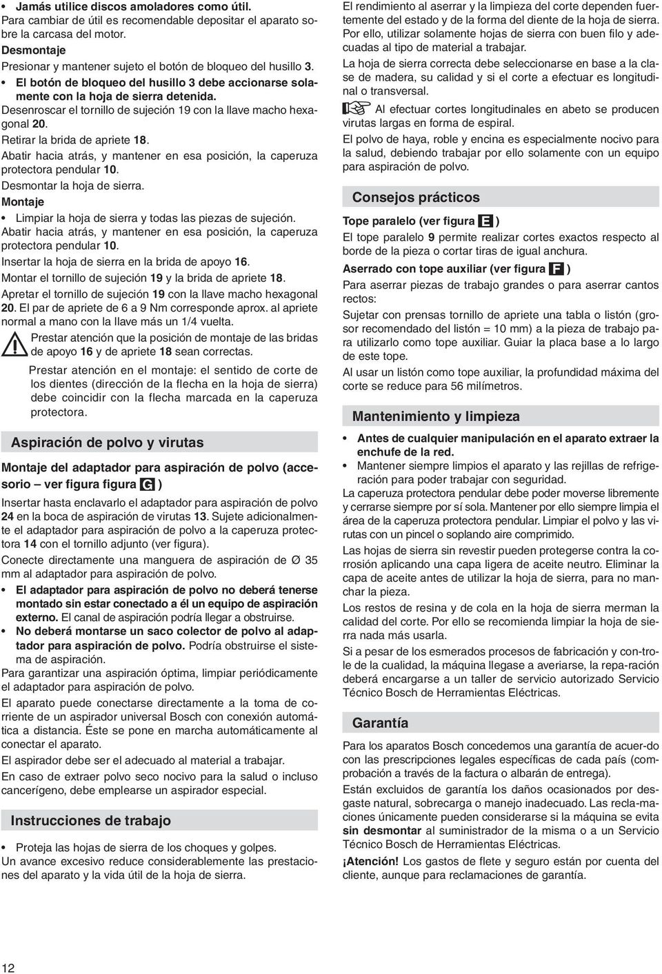 Desenroscar el tornillo de sujeción 19 con la llave macho hexagonal 20. Retirar la brida de apriete 18. Abatir hacia atrás, y mantener en esa posición, la caperuza protectora pendular 10.