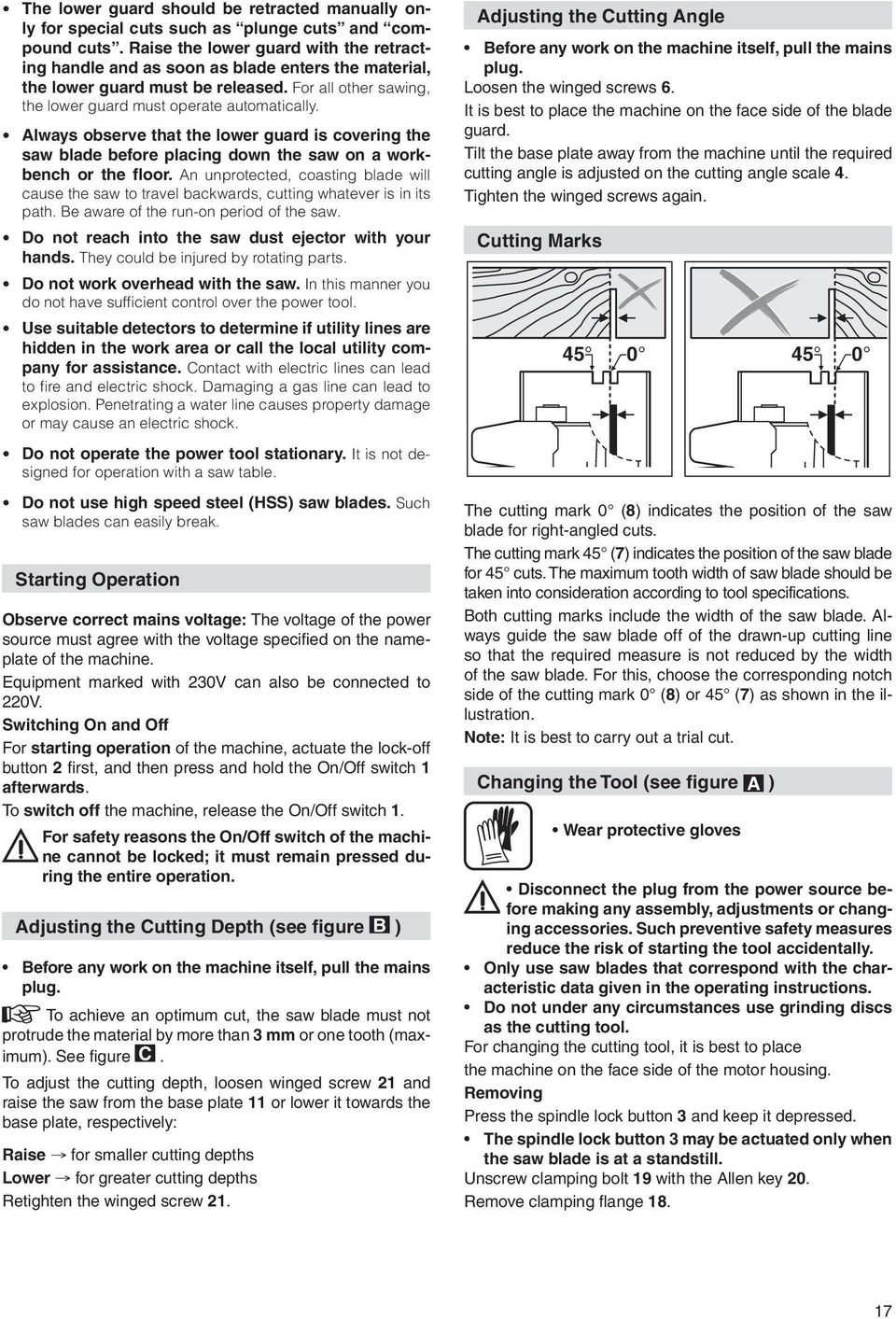 Always observe that the lower guard is covering the saw blade before placing down the saw on a workbench or the floor.