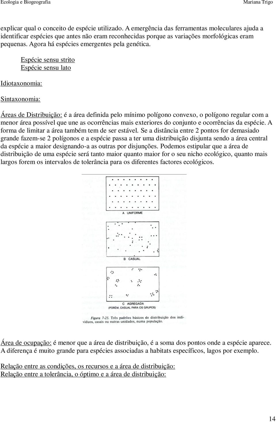 Espécie sensu strito Espécie sensu lato Idiotaxonomia: Sintaxonomia: Áreas de Distribuição: é a área definida pelo mínimo polígono convexo, o polígono regular com a menor área possível que une as