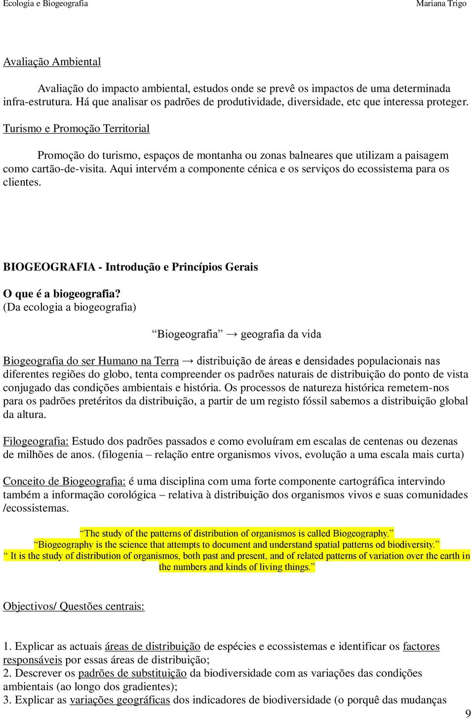 Turismo e Promoção Territorial Promoção do turismo, espaços de montanha ou zonas balneares que utilizam a paisagem como cartão-de-visita.