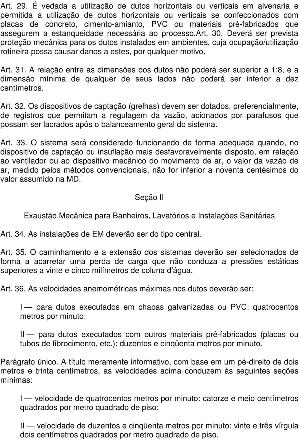 materiais pré-fabricados que assegurem a estanqueidade necessária ao processo.art. 30.