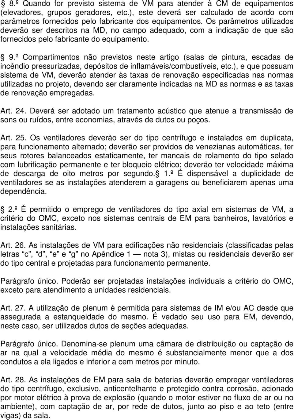 Os parâmetros utilizados deverão ser descritos na MD, no campo adequado, com a indicação de que são fornecidos pelo fabricante do equipamento. 9.