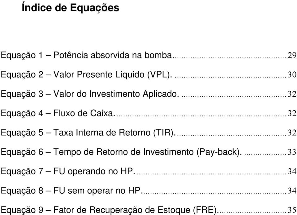 ... 32 Equação 5 Taxa Interna de Retorno (TIR)... 32 Equação 6 Tempo de Retorno de Investimento (Pay-back).