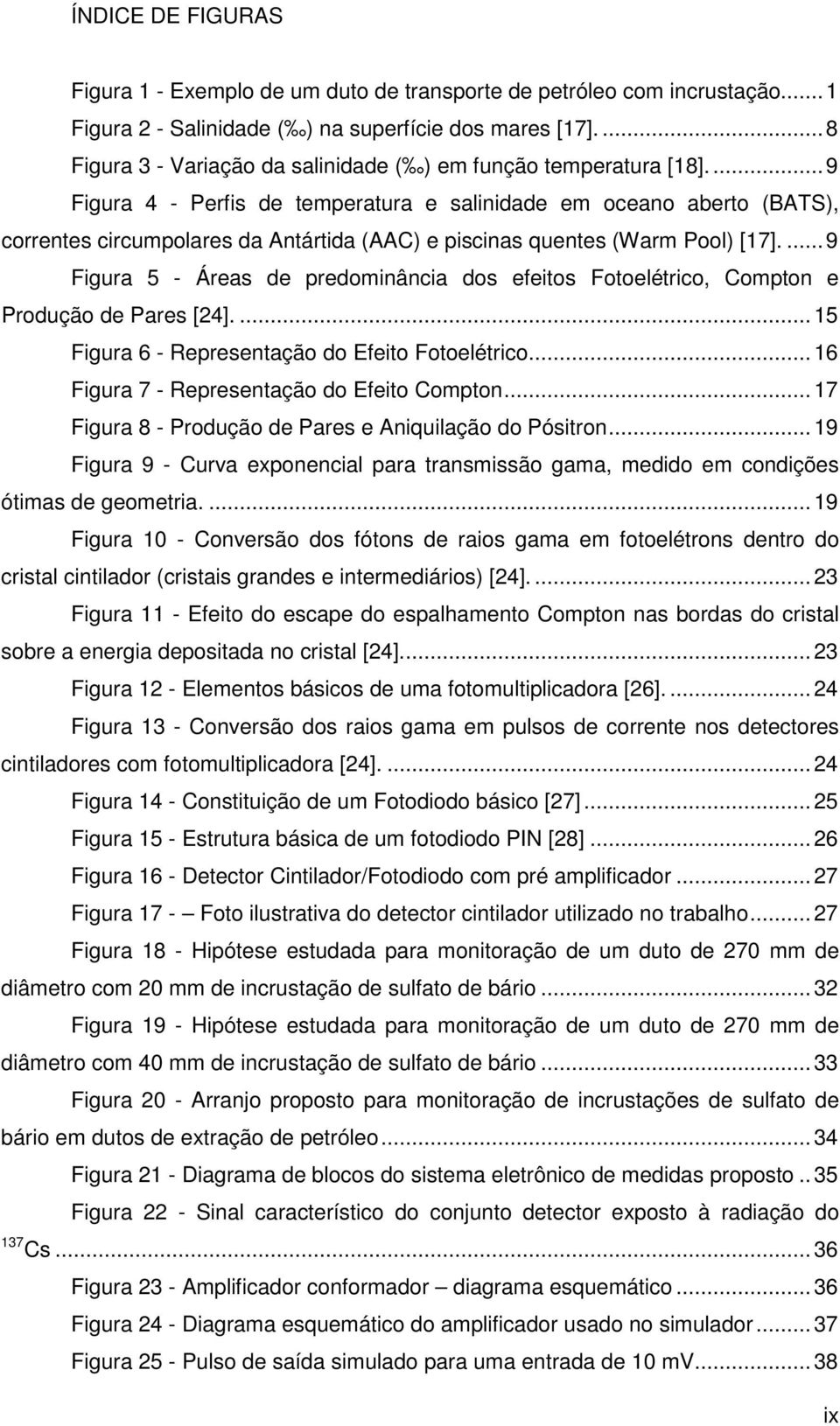 ... 9 Figura 4 - Perfis de temperatura e salinidade em oceano aberto (BATS), correntes circumpolares da Antártida (AAC) e piscinas quentes (Warm Pool) [17].