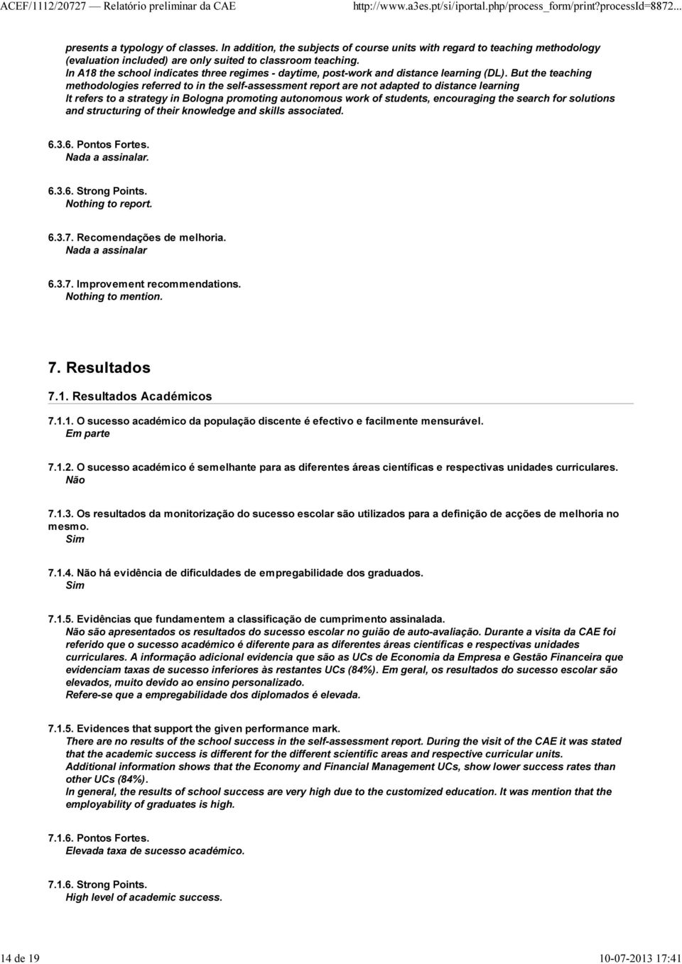 But the teaching methodologies referred to in the self-assessment report are not adapted to distance learning It refers to a strategy in Bologna promoting autonomous work of students, encouraging the