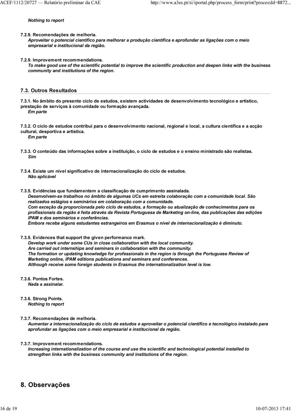 To make good use of the scientific potential to improve the scientific production and deepen links with the business community and institutions of the region. 7.3. Outros Resultados 7.3.1.