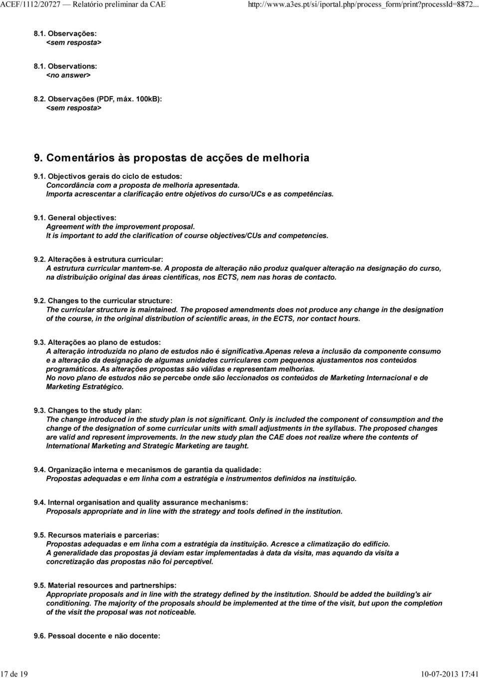It is important to add the clarification of course objectives/cus and competencies. 9.2. Alterações à estrutura curricular: A estrutura curricular mantem-se.