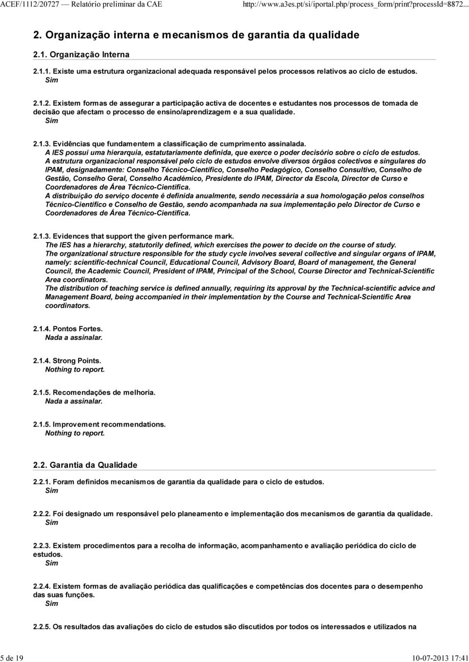 Evidências que fundamentem a classificação de cumprimento assinalada. A IES possui uma hierarquia, estatutariamente definida, que exerce o poder decisório sobre o ciclo de estudos.