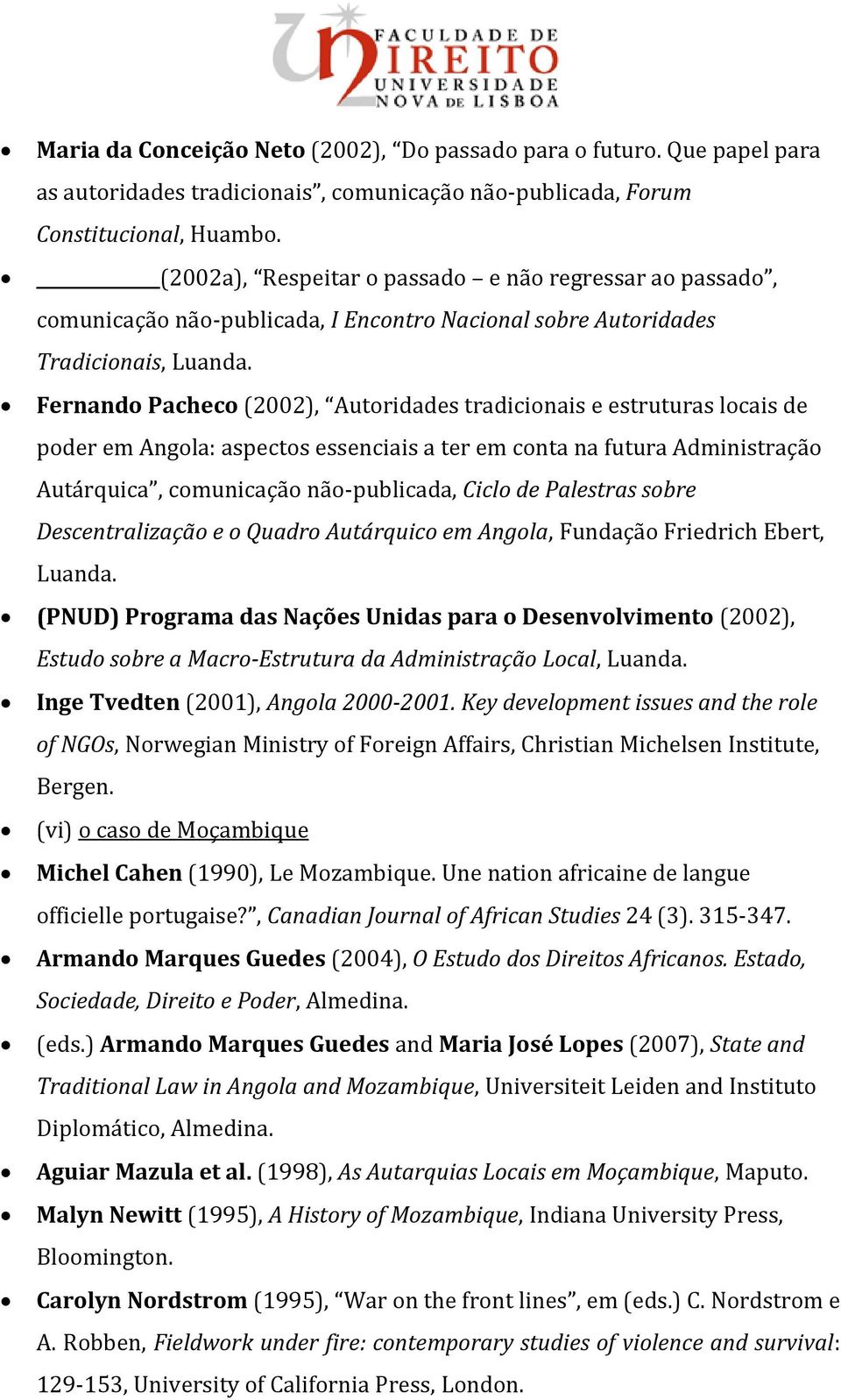 Fernando Pacheco (2002), Autoridades tradicionais e estruturas locais de poder em Angola: aspectos essenciais a ter em conta na futura Administração Autárquica, comunicação não-publicada, Ciclo de