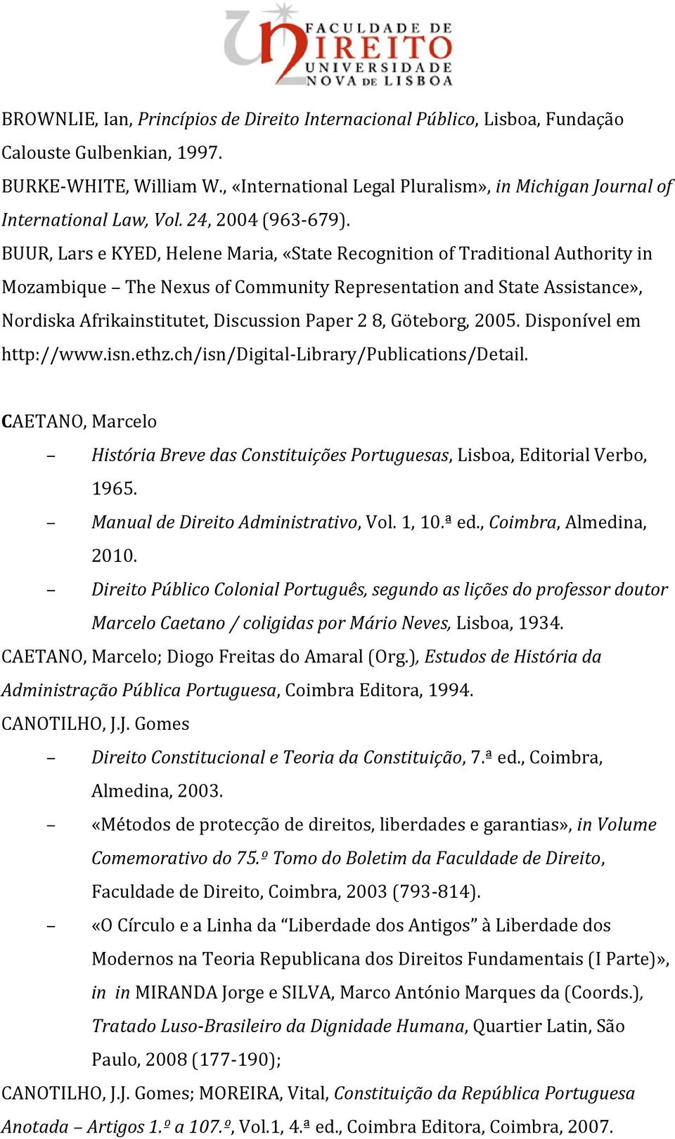 BUUR, Lars e KYED, Helene Maria, «State Recognition of Traditional Authority in Mozambique The Nexus of Community Representation and State Assistance», Nordiska Afrikainstitutet, Discussion Paper 2