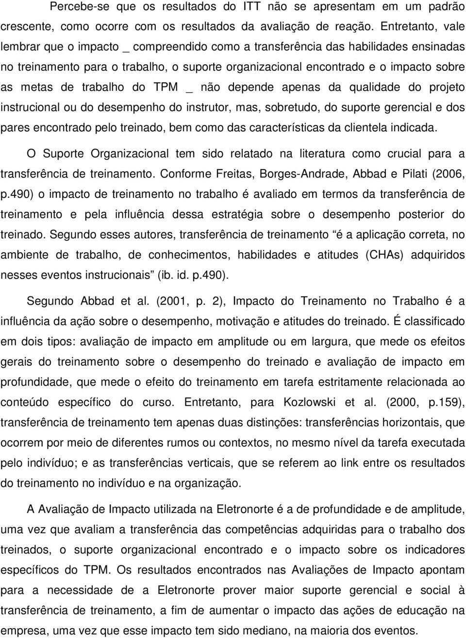 trabalho do TPM _ não depende apenas da qualidade do projeto instrucional ou do desempenho do instrutor, mas, sobretudo, do suporte gerencial e dos pares encontrado pelo treinado, bem como das