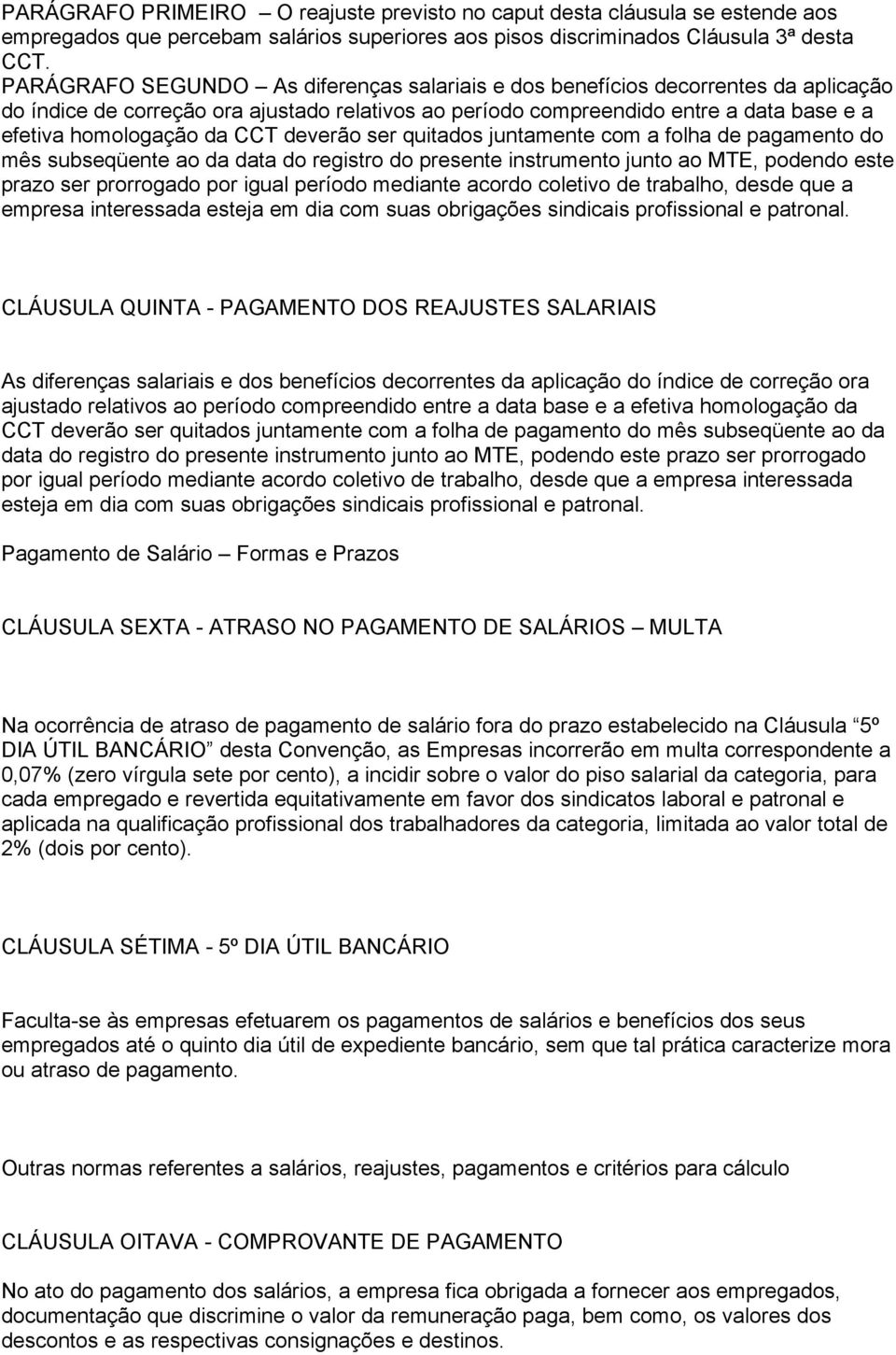 CCT deverão ser quitados juntamente com a folha de pagamento do mês subseqüente ao da data do registro do presente instrumento junto ao MTE, podendo este prazo ser prorrogado por igual período