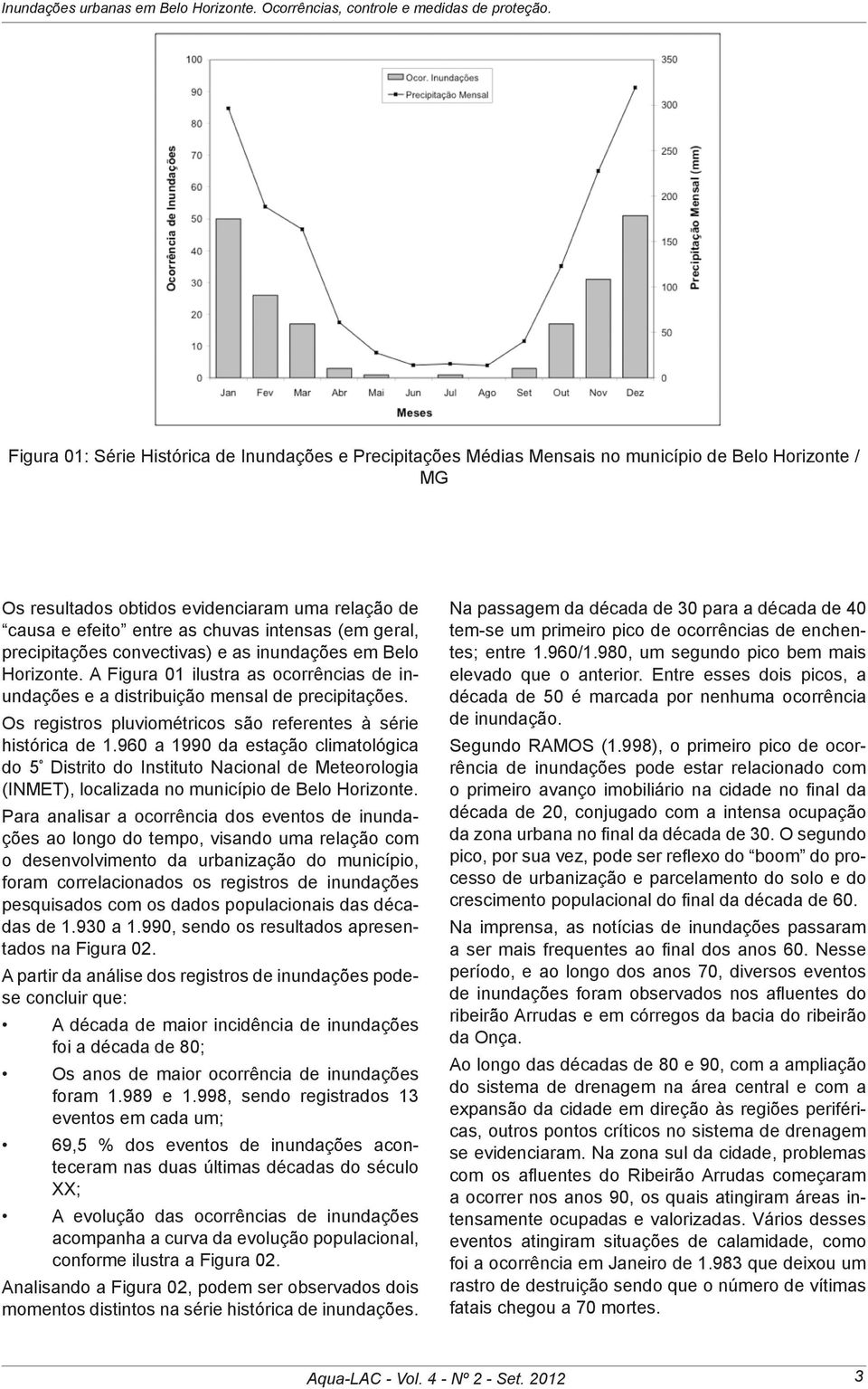 (em geral, precipitações convectivas) e as inundações em Belo Horizonte. A Figura 01 ilustra as ocorrências de inundações e a distribuição mensal de precipitações.