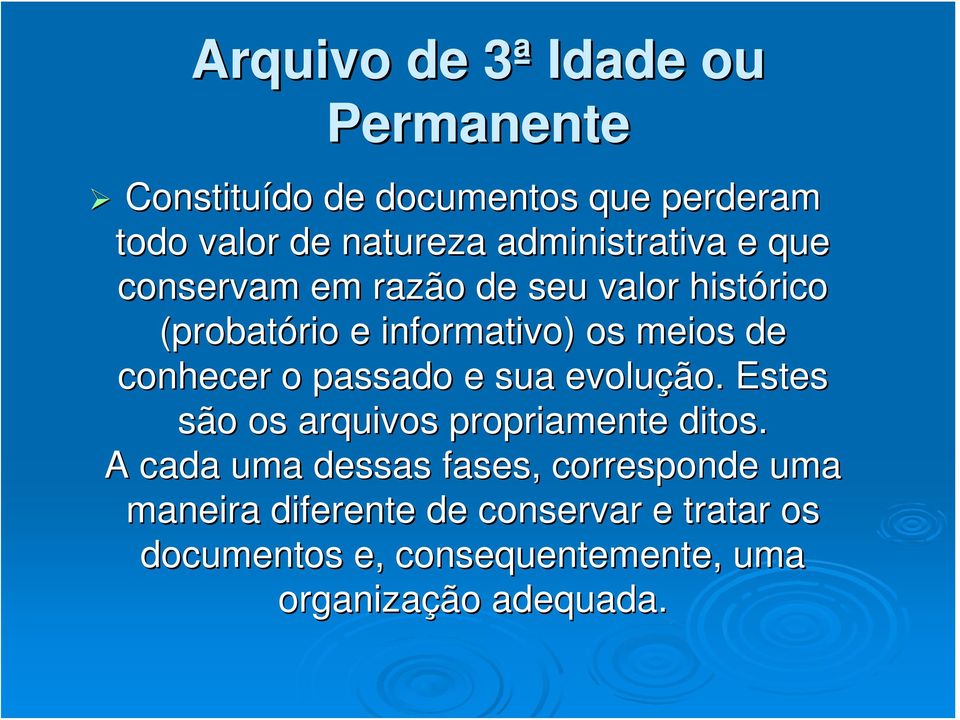 conhecer o passado e sua evolução. Estes são os arquivos propriamente ditos.