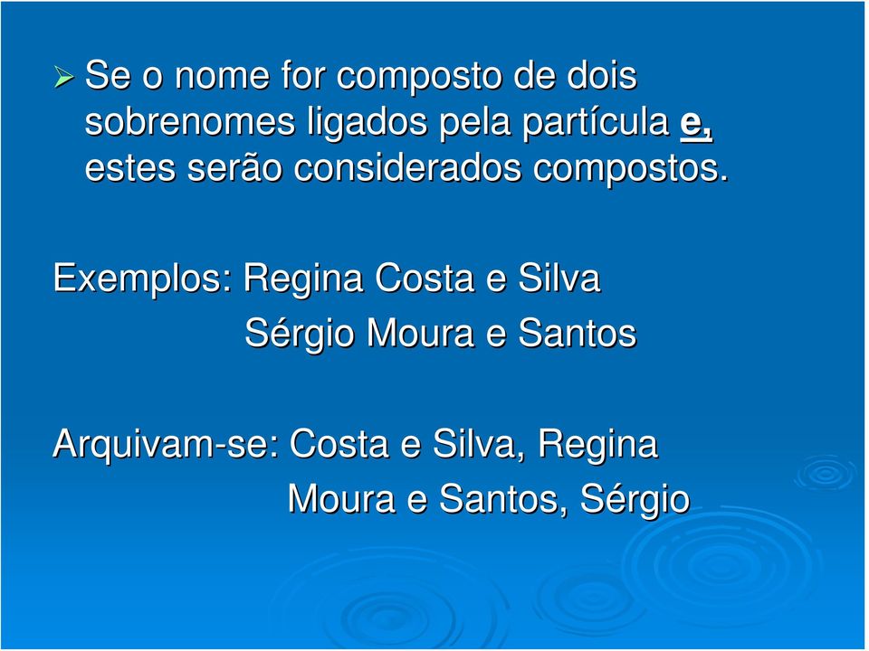 Exemplos: Regina Costa e Silva Sérgio Moura e Santos