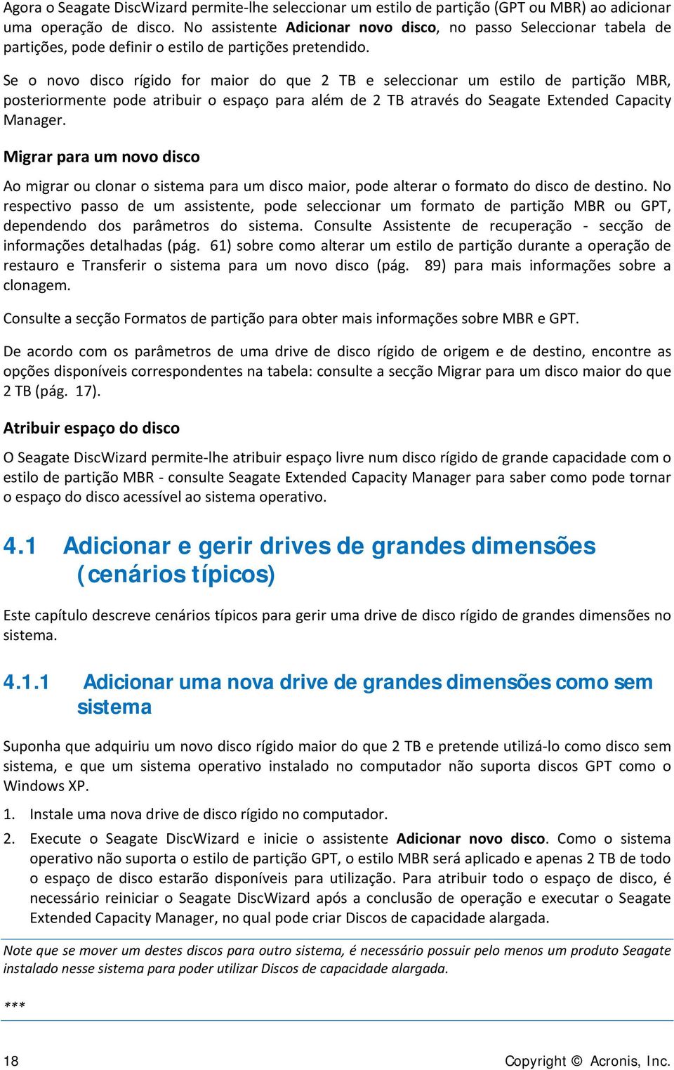 Se o novo disco rígido for maior do que 2 TB e seleccionar um estilo de partição MBR, posteriormente pode atribuir o espaço para além de 2 TB através do Seagate Extended Capacity Manager.