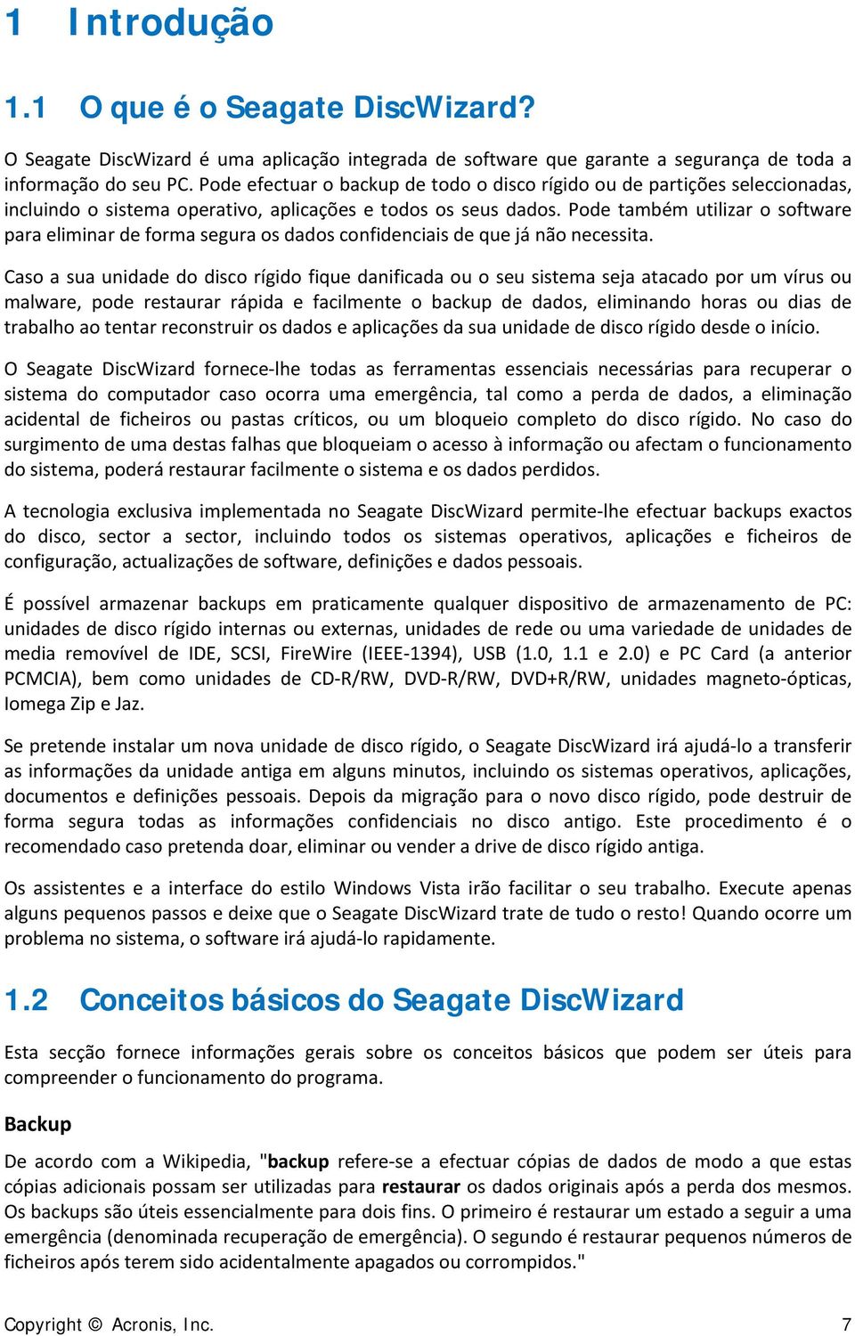 Pode também utilizar o software para eliminar de forma segura os dados confidenciais de que já não necessita.