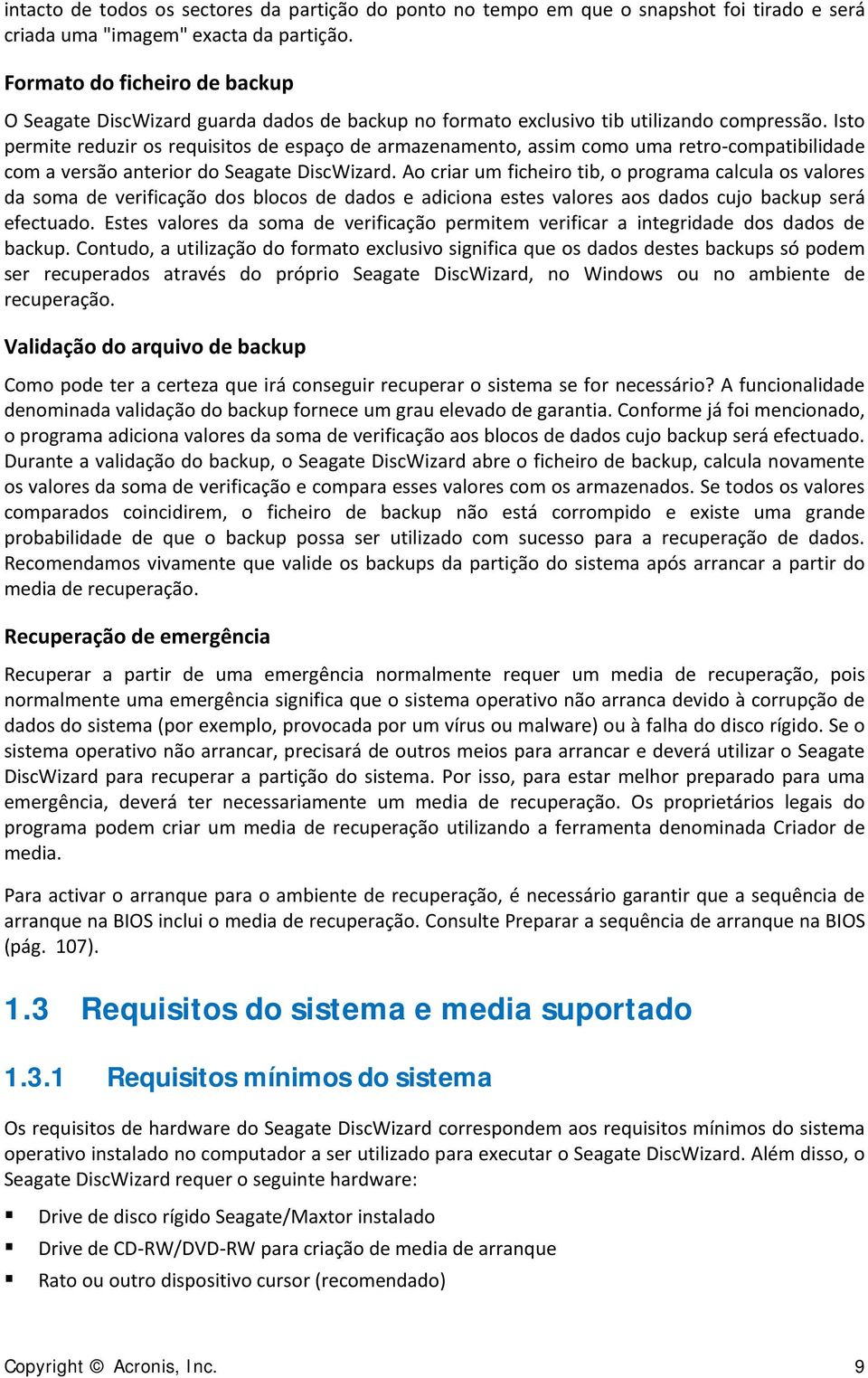 Isto permite reduzir os requisitos de espaço de armazenamento, assim como uma retro-compatibilidade com a versão anterior do Seagate DiscWizard.