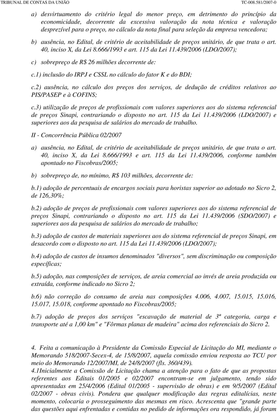 439/2006 (LDO/2007); c) sobrepreço de R$ 26 milhões decorrente de: c.1) inclusão do IRPJ e CSSL no cálculo do fator K e do BDI; c.