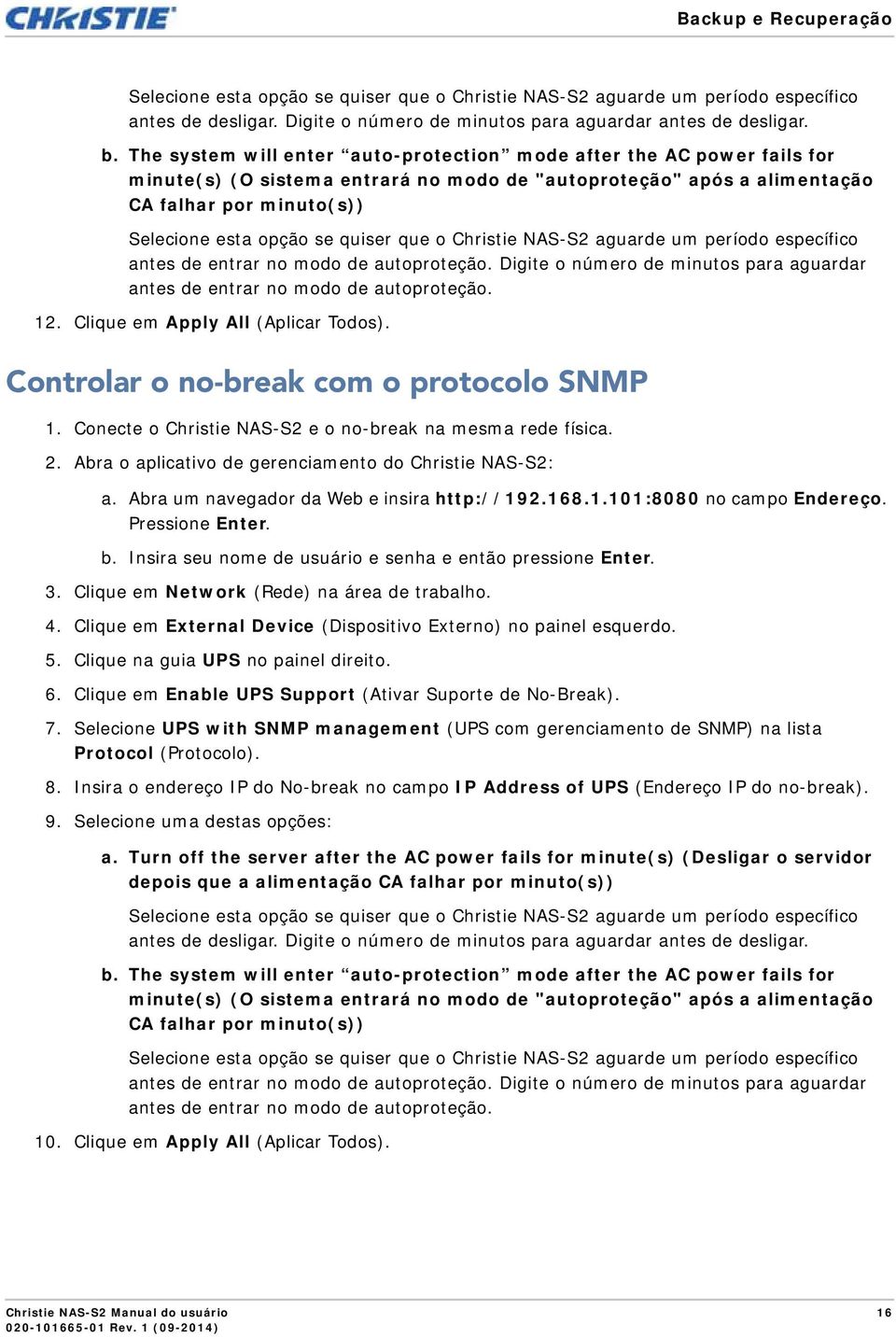 quiser que o Christie NAS-S2 aguarde um período específico antes de entrar no modo de autoproteção. Digite o número de minutos para aguardar antes de entrar no modo de autoproteção. 12.