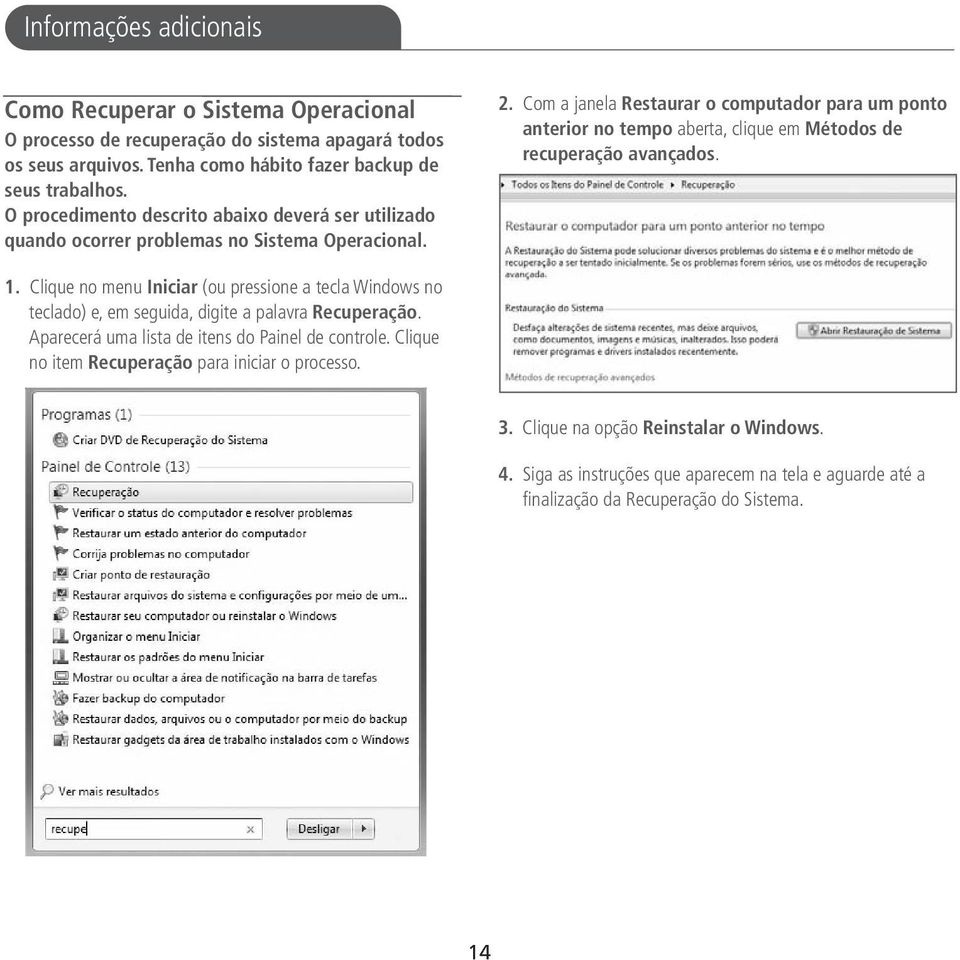 Com a janela Restaurar o computador para um ponto anterior no tempo aberta, clique em Métodos de recuperação avançados. 1.