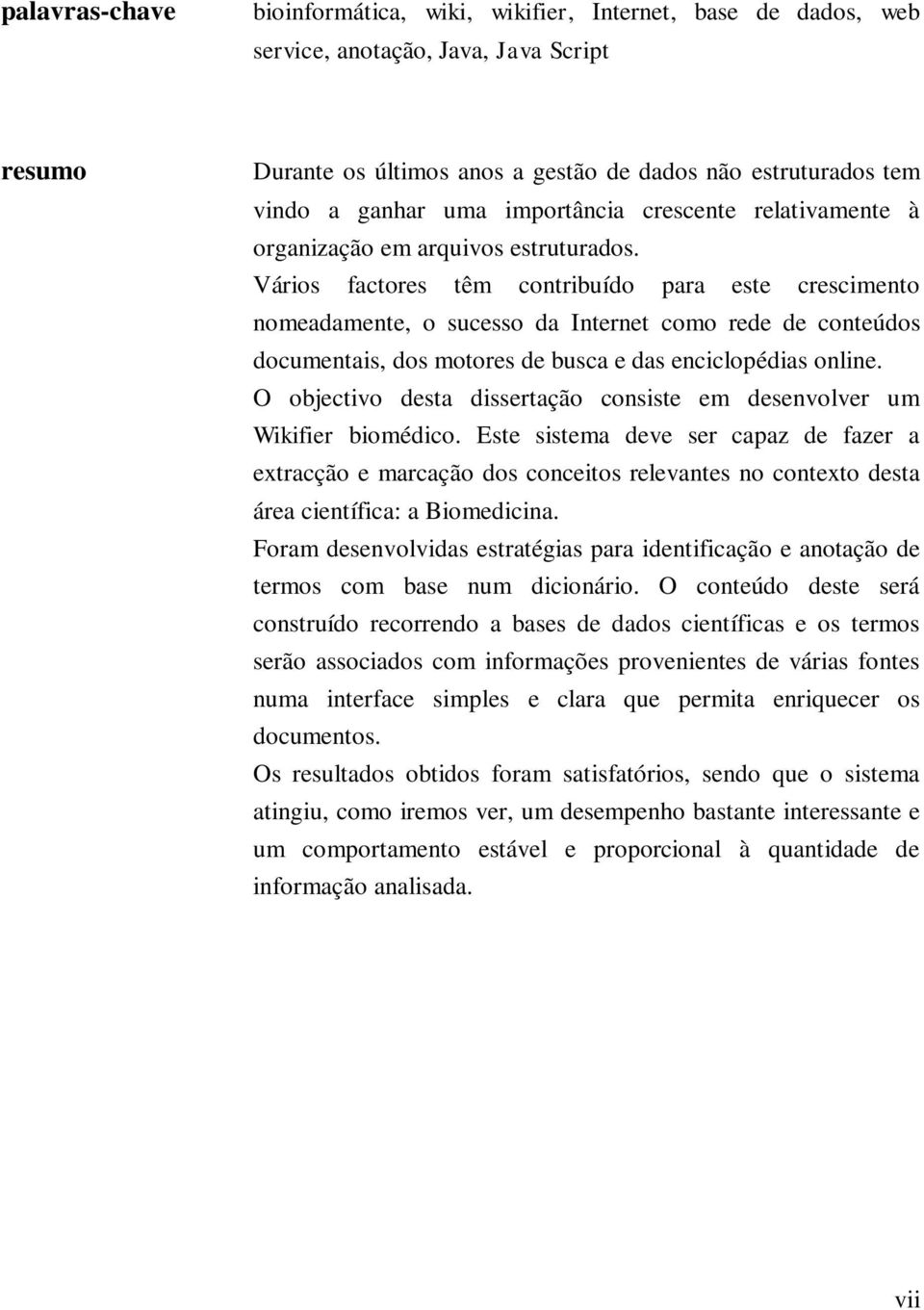 Vários factores têm contribuído para este crescimento nomeadamente, o sucesso da Internet como rede de conteúdos documentais, dos motores de busca e das enciclopédias online.