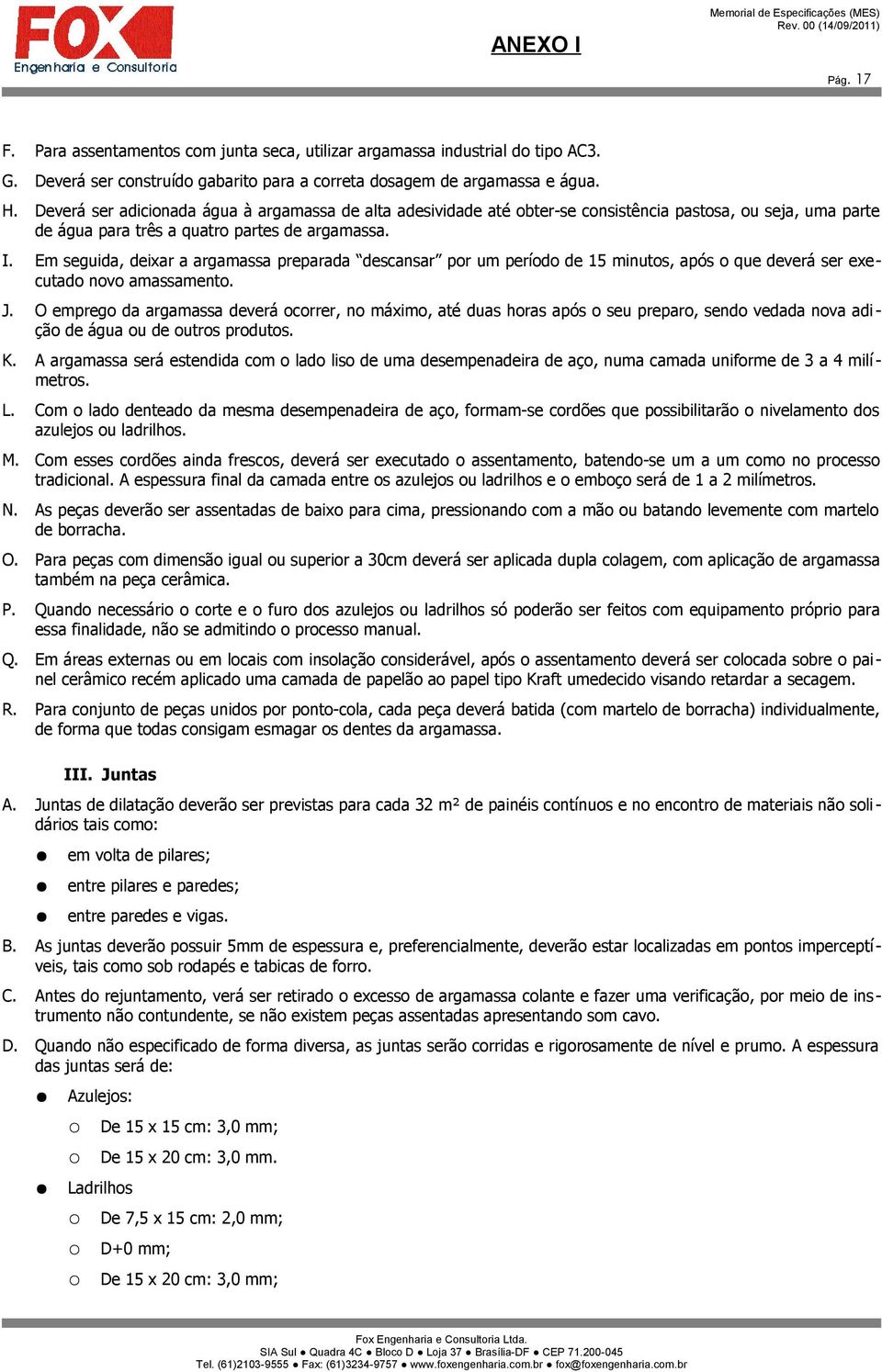 Em seguida, deixar a argamassa preparada descansar por um período de 15 minutos, após o que deverá ser executado novo amassamento. J.