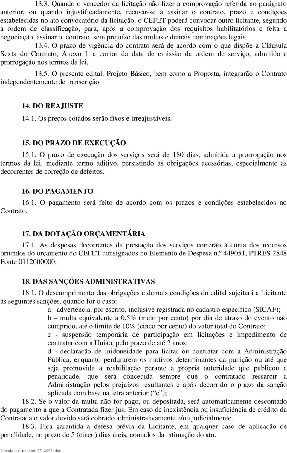 sem prejuízo das multas e demais cominações legais. 13.4.