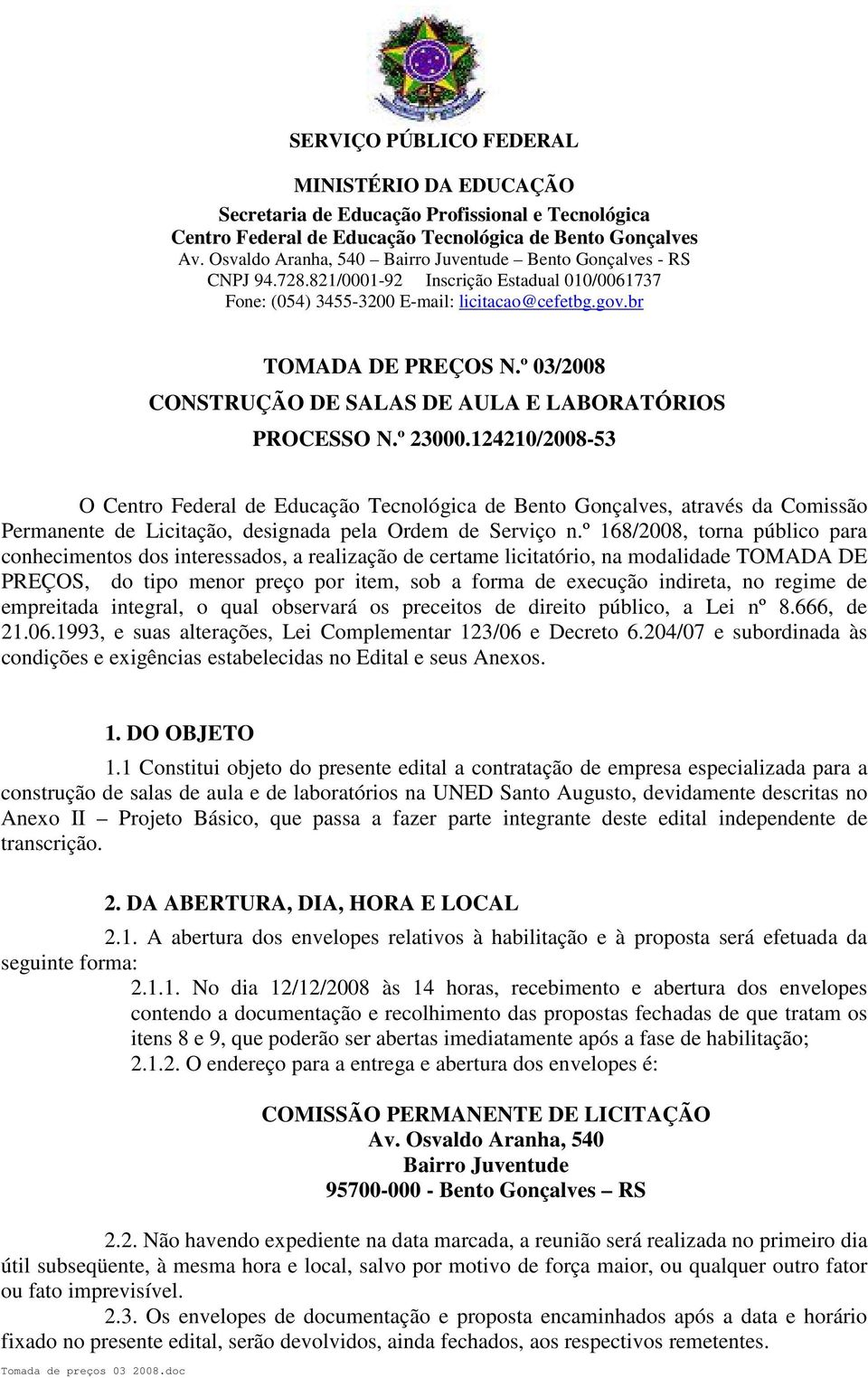 º 03/2008 CONSTRUÇÃO DE SALAS DE AULA E LABORATÓRIOS PROCESSO N.º 23000.