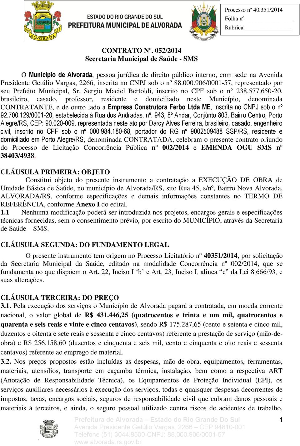 906/0001-57, representado por seu Prefeito Municipal, Sr. Sergio Maciel Bertoldi, inscrito no CPF sob o n 238.577.