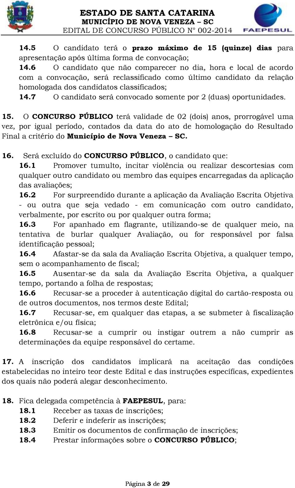 7 O candidato será convocado somente por 2 (duas) oportunidades. 15.