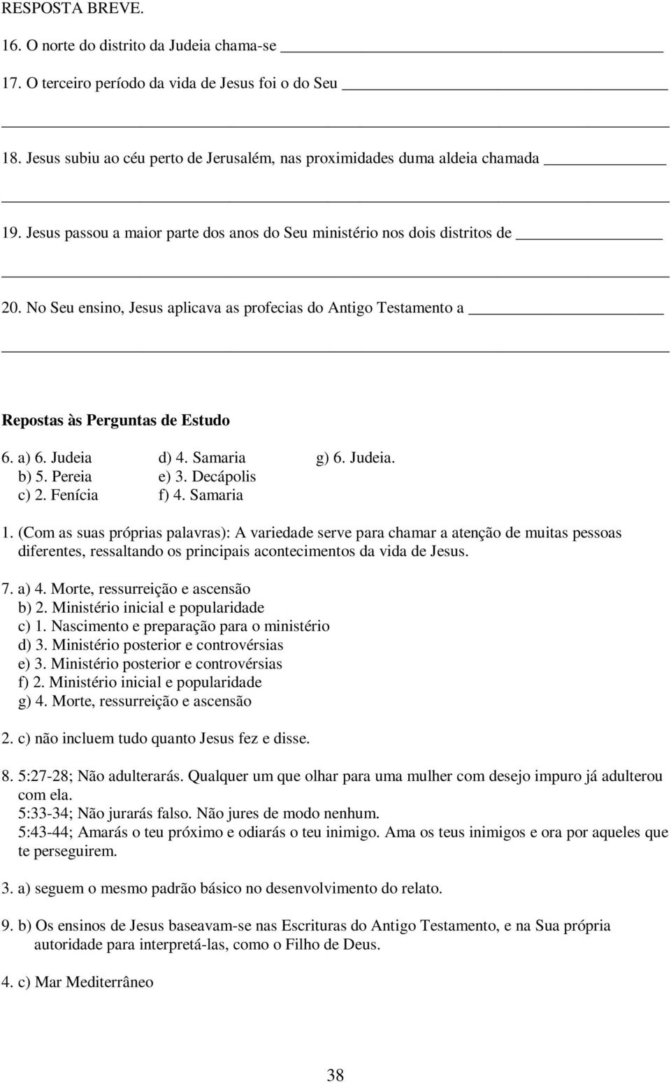 Samaria g) 6. Judeia. b) 5. Pereia e) 3. Decápolis c) 2. Fenícia f) 4. Samaria 1.