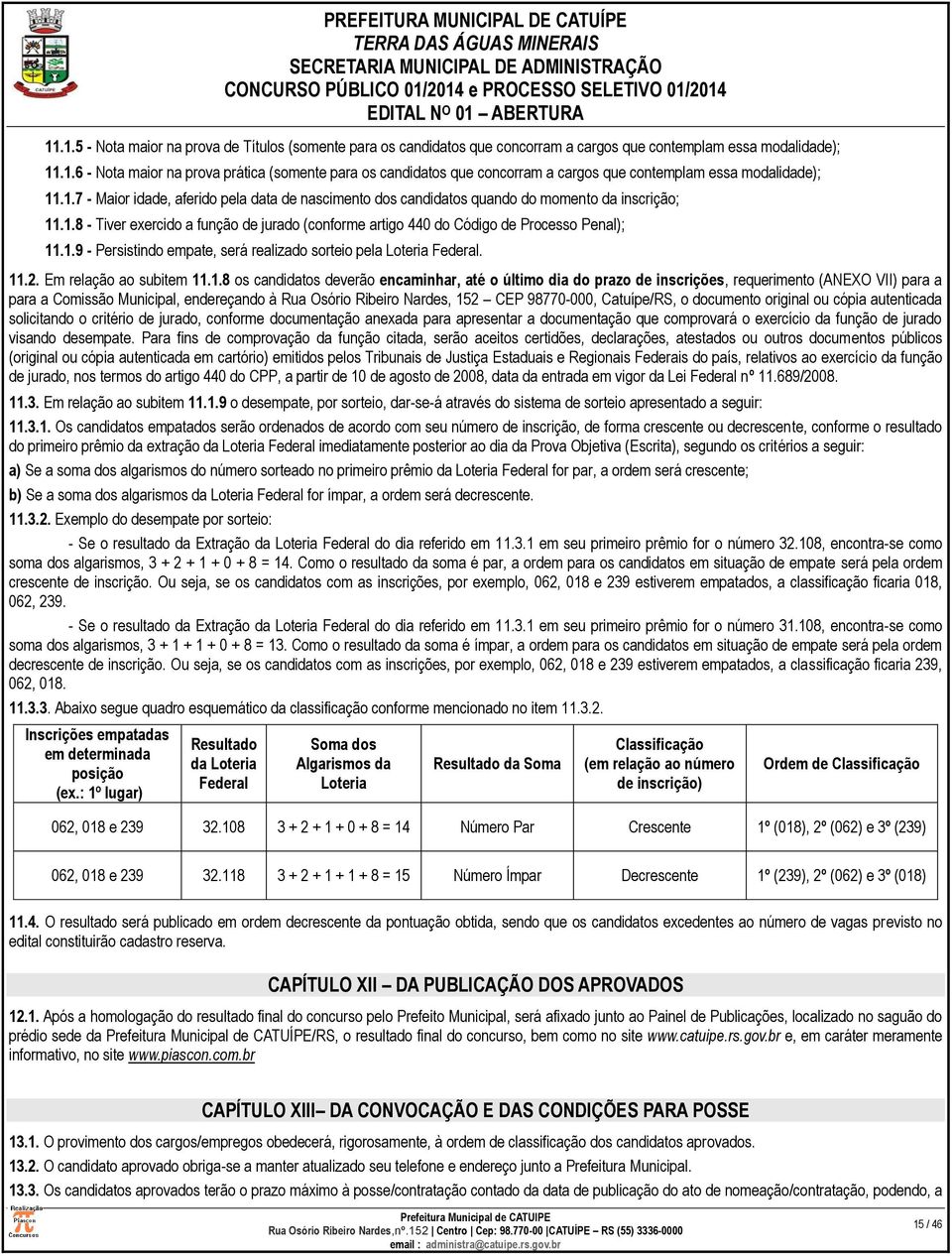 11.2. Em relação ao subitem 11.1.8 os candidatos deverão encaminhar, até o último dia do prazo de inscrições, requerimento (ANEXO VII) para a para a Comissão Municipal, endereçando à Rua Osório