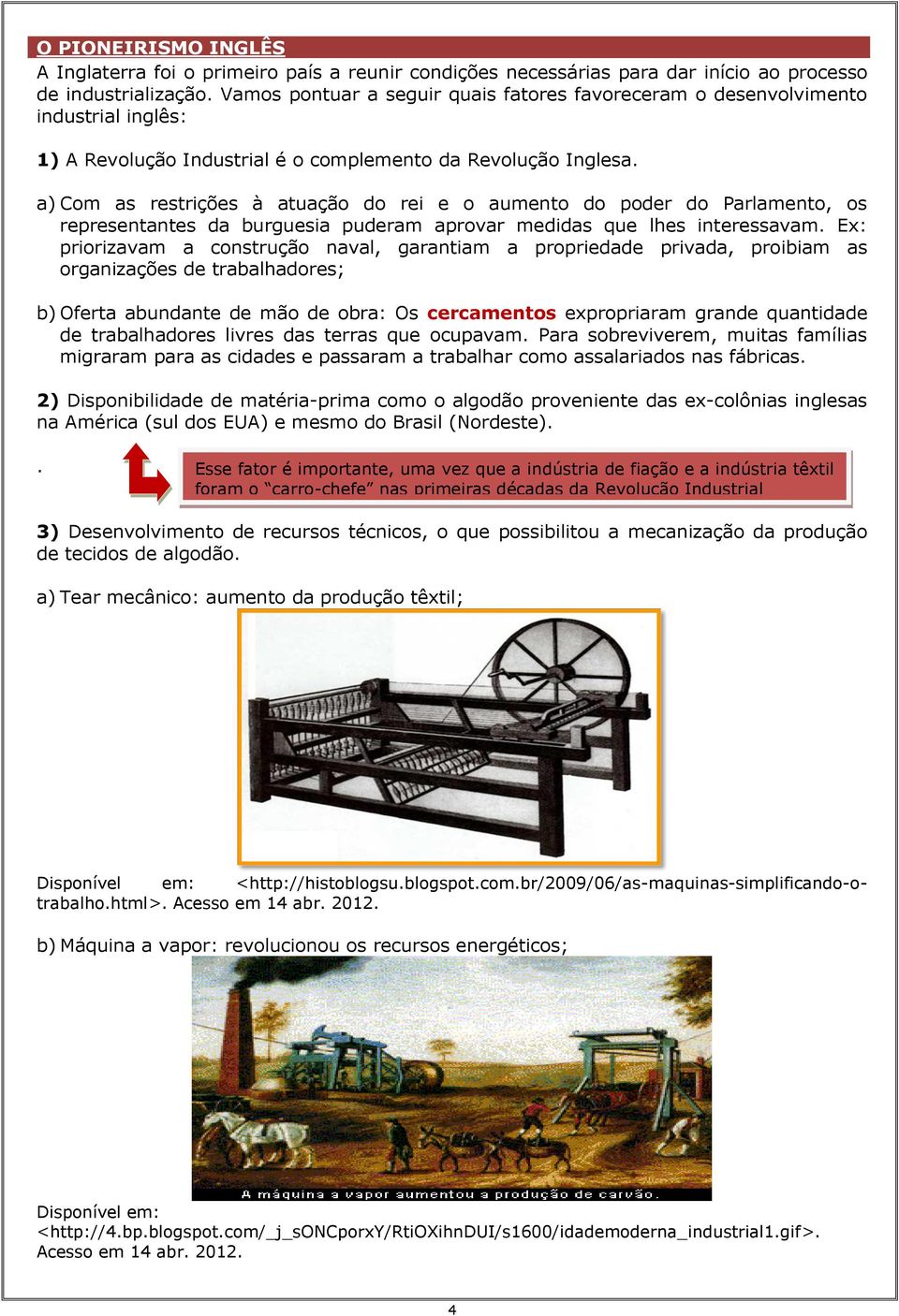 a) Com as restrições à atuação do rei e o aumento do poder do Parlamento, os representantes da burguesia puderam aprovar medidas que lhes interessavam.