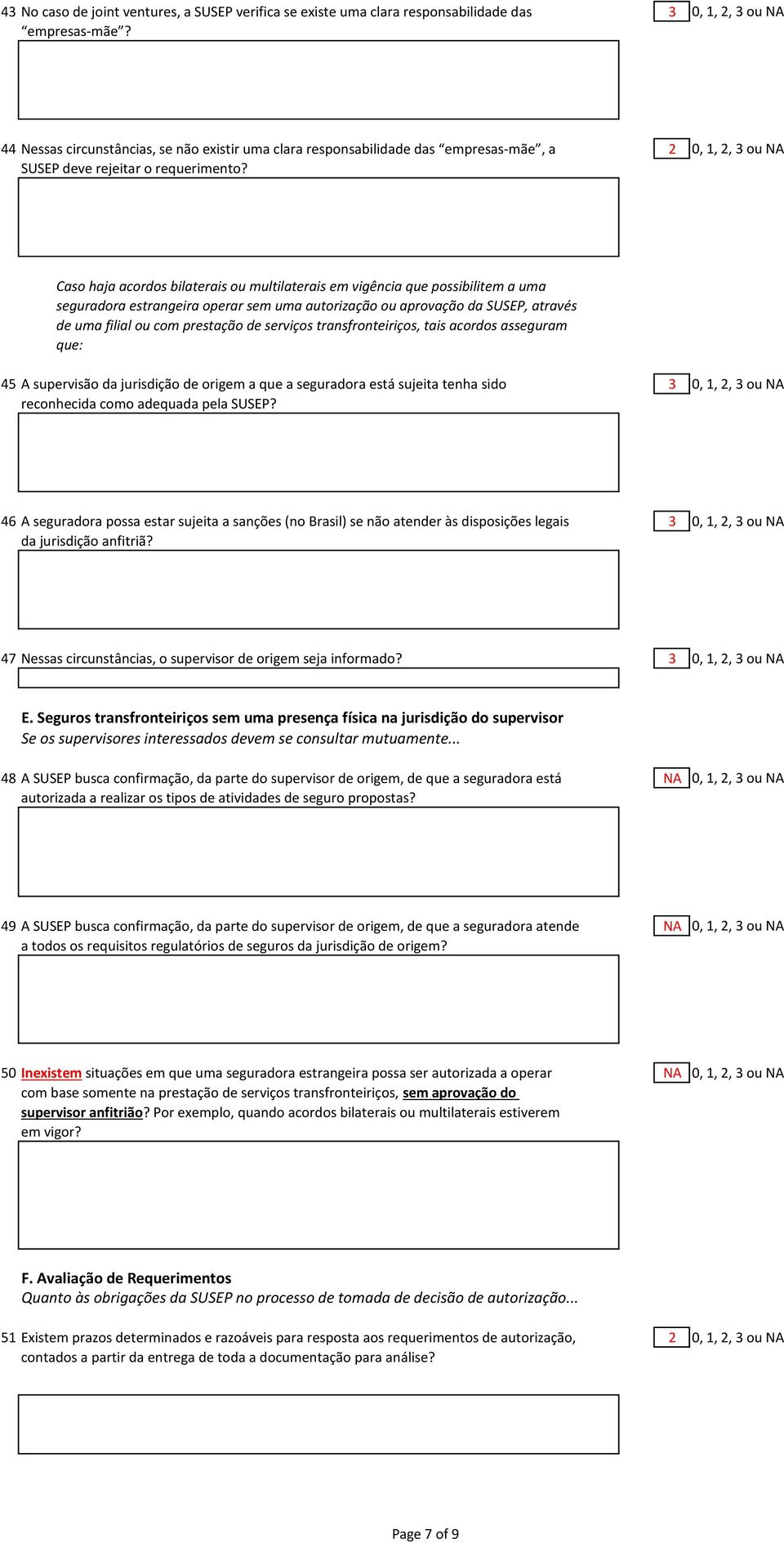 Caso haja acordos bilaterais ou multilaterais em vigência que possibilitem a uma seguradora estrangeira operar sem uma autorização ou aprovação da SUSEP, através de uma filial ou com prestação de